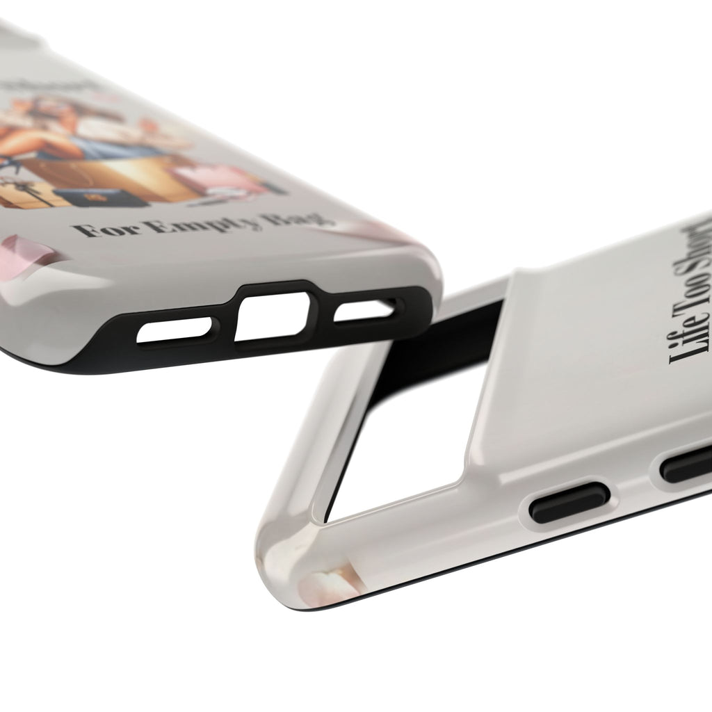 Phone Case — "Life Too Short For Empty Bag" Fashion Shopper Design