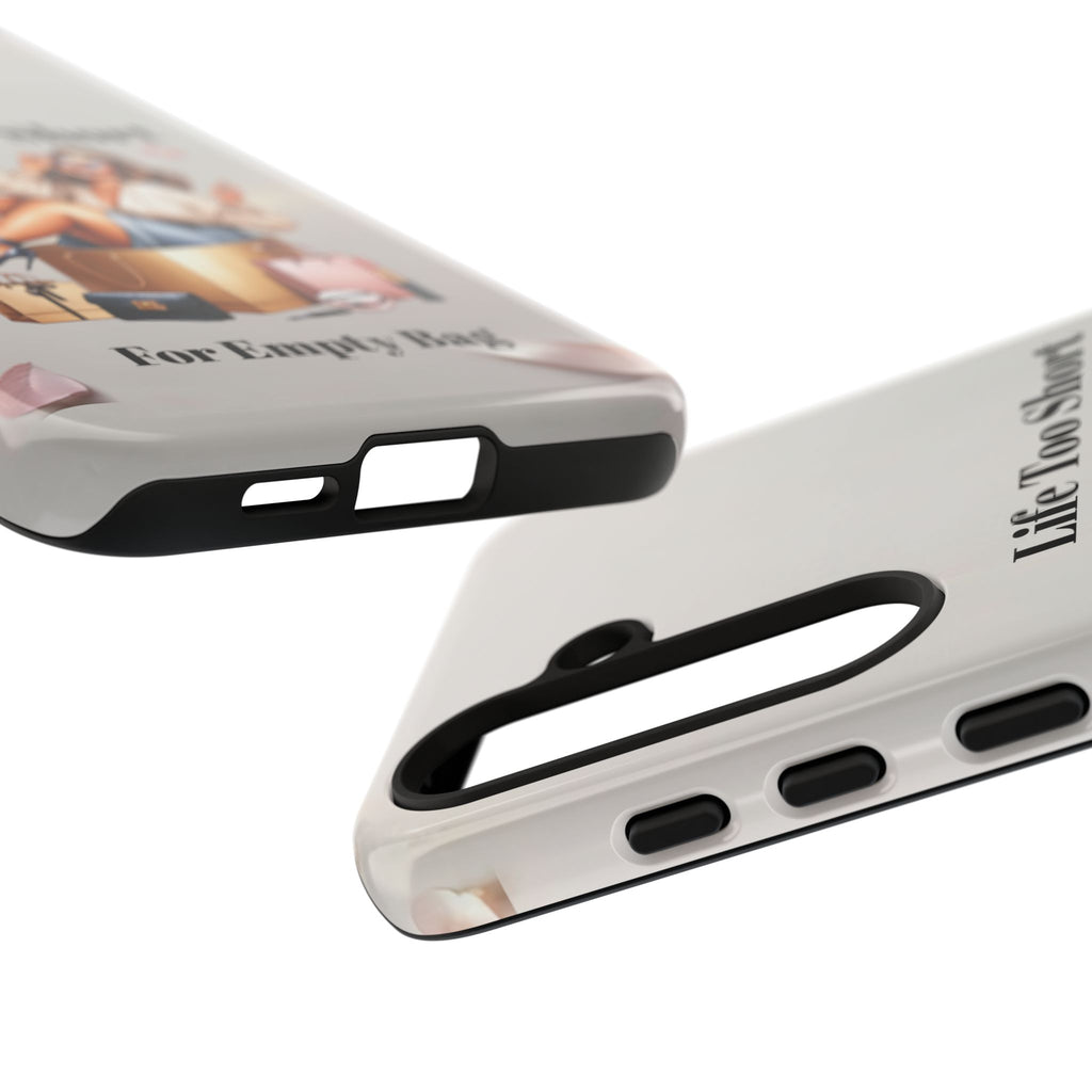 Phone Case — "Life Too Short For Empty Bag" Fashion Shopper Design