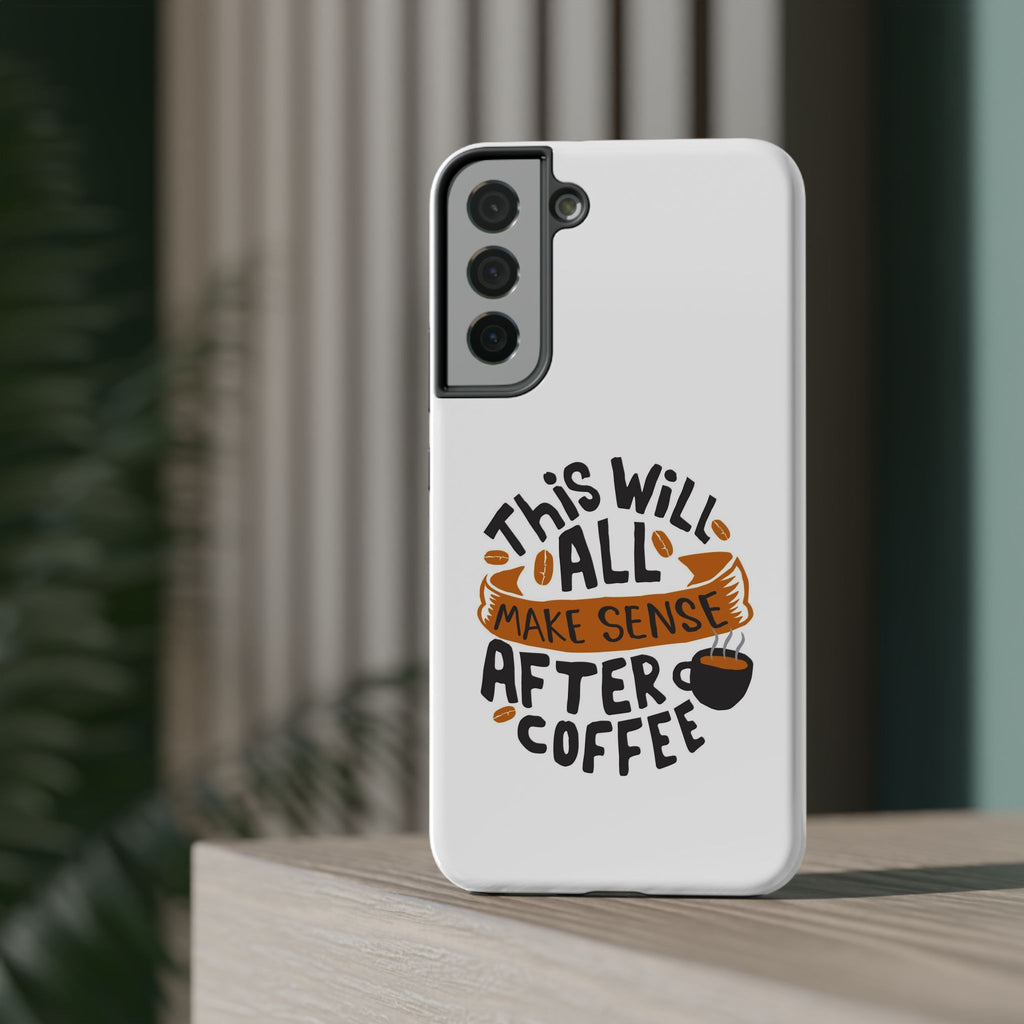 Phone Case — "This Will All Make Sense After Coffee" Impact-Resistant Phone Case