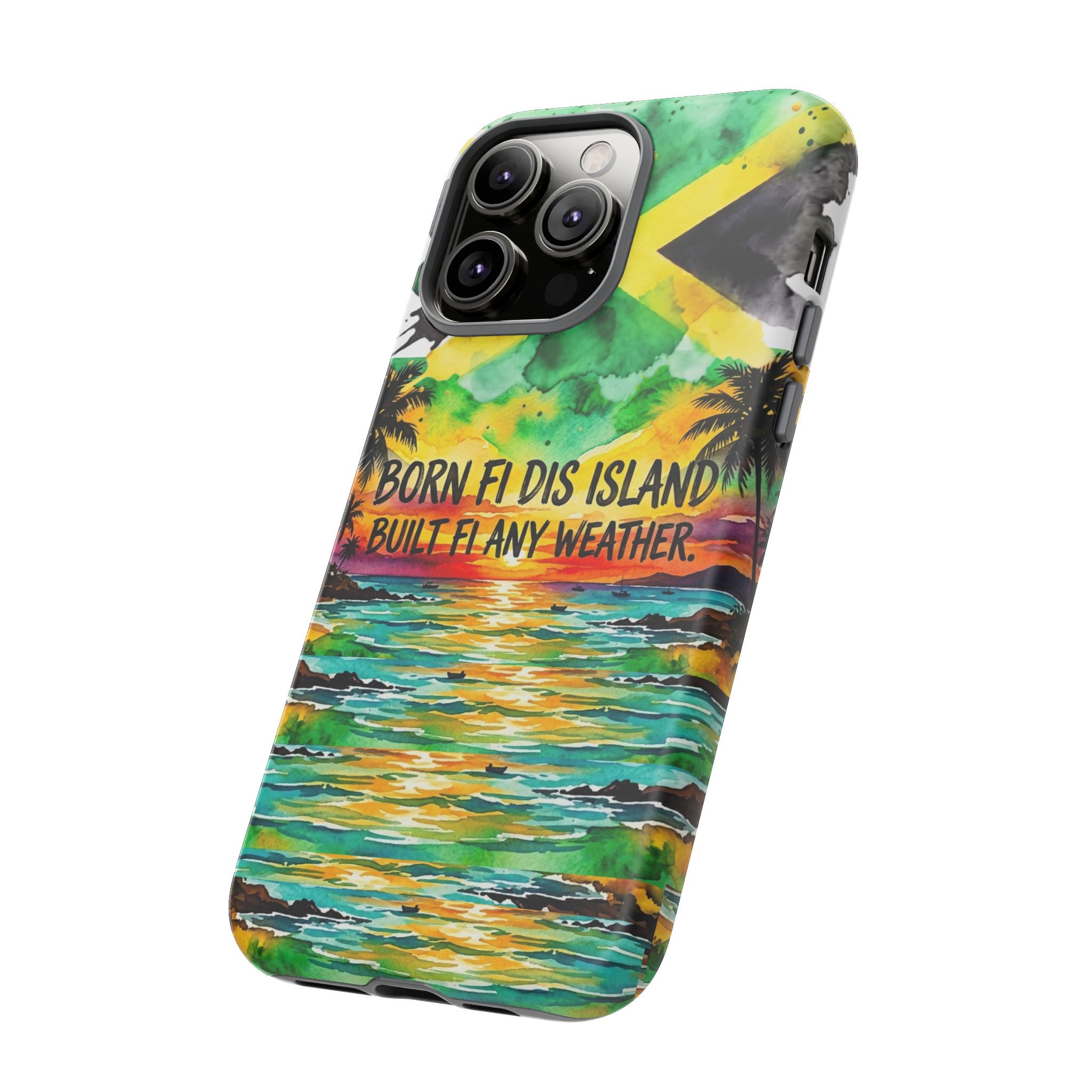 Phone Case — "Born Fi Dis Island, Built Fi Any Weather" Tropical Beach Protective Case