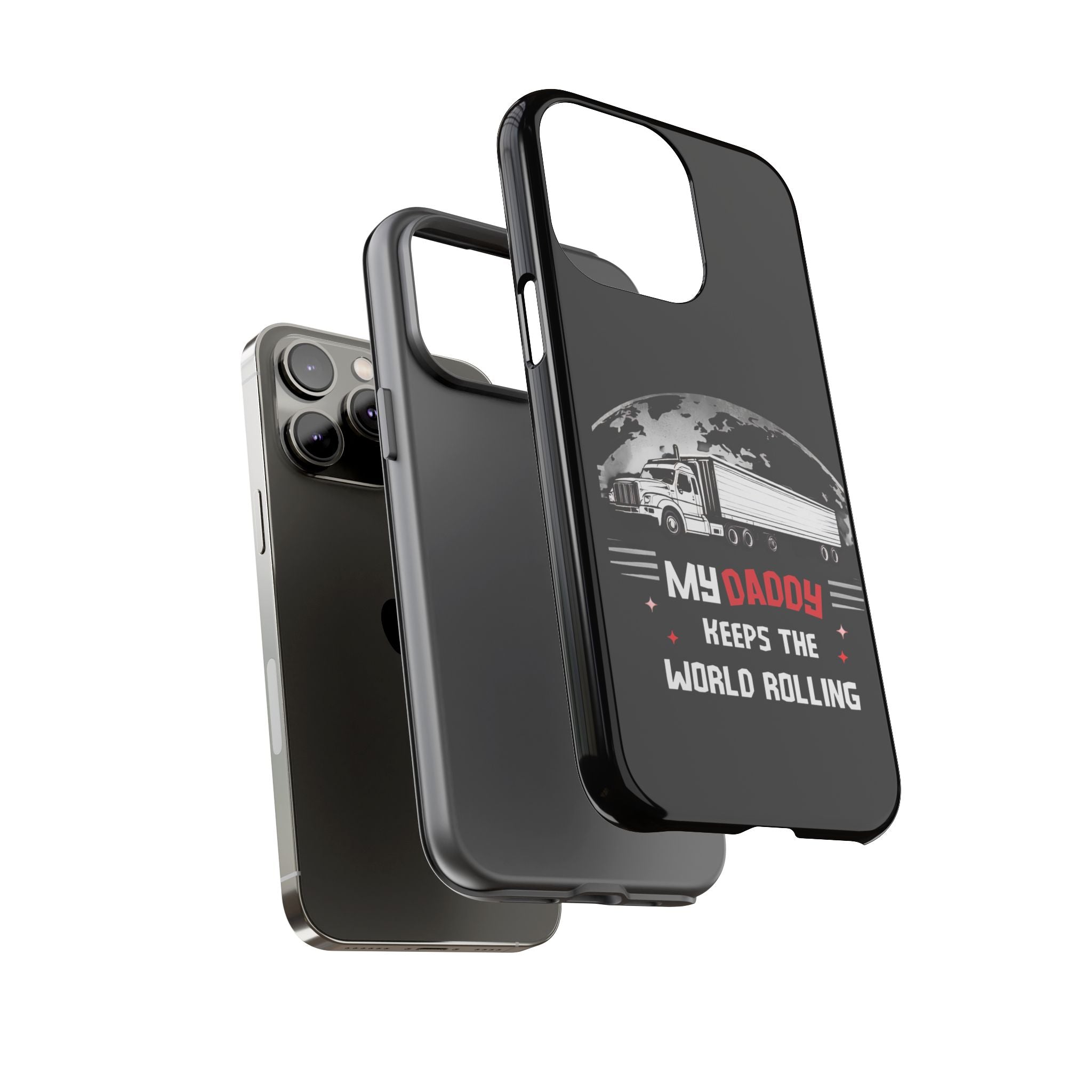 Truck Driver Phone Case - "My Daddy Keeps The World Rolling" Protective Cover