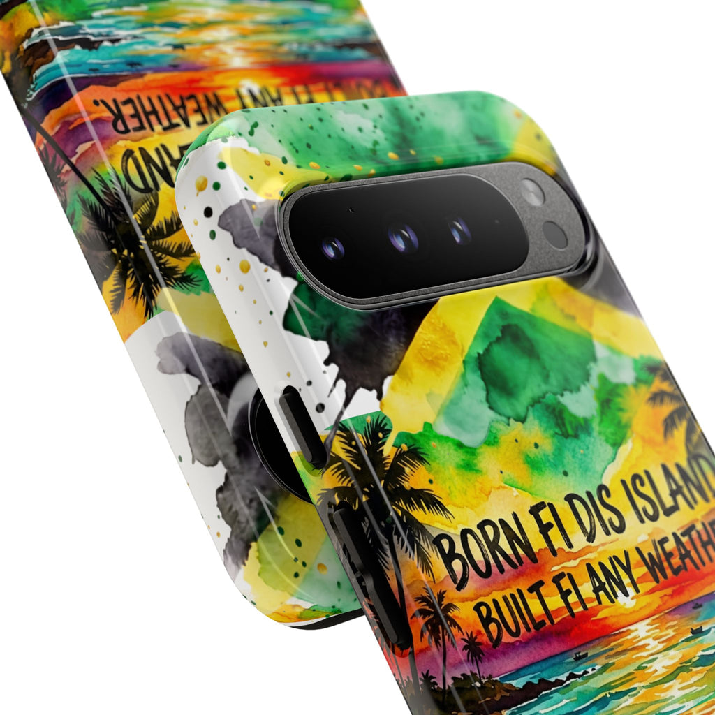 Phone Case — "Born Fi Dis Island, Built Fi Any Weather" Tropical Beach Protective Case