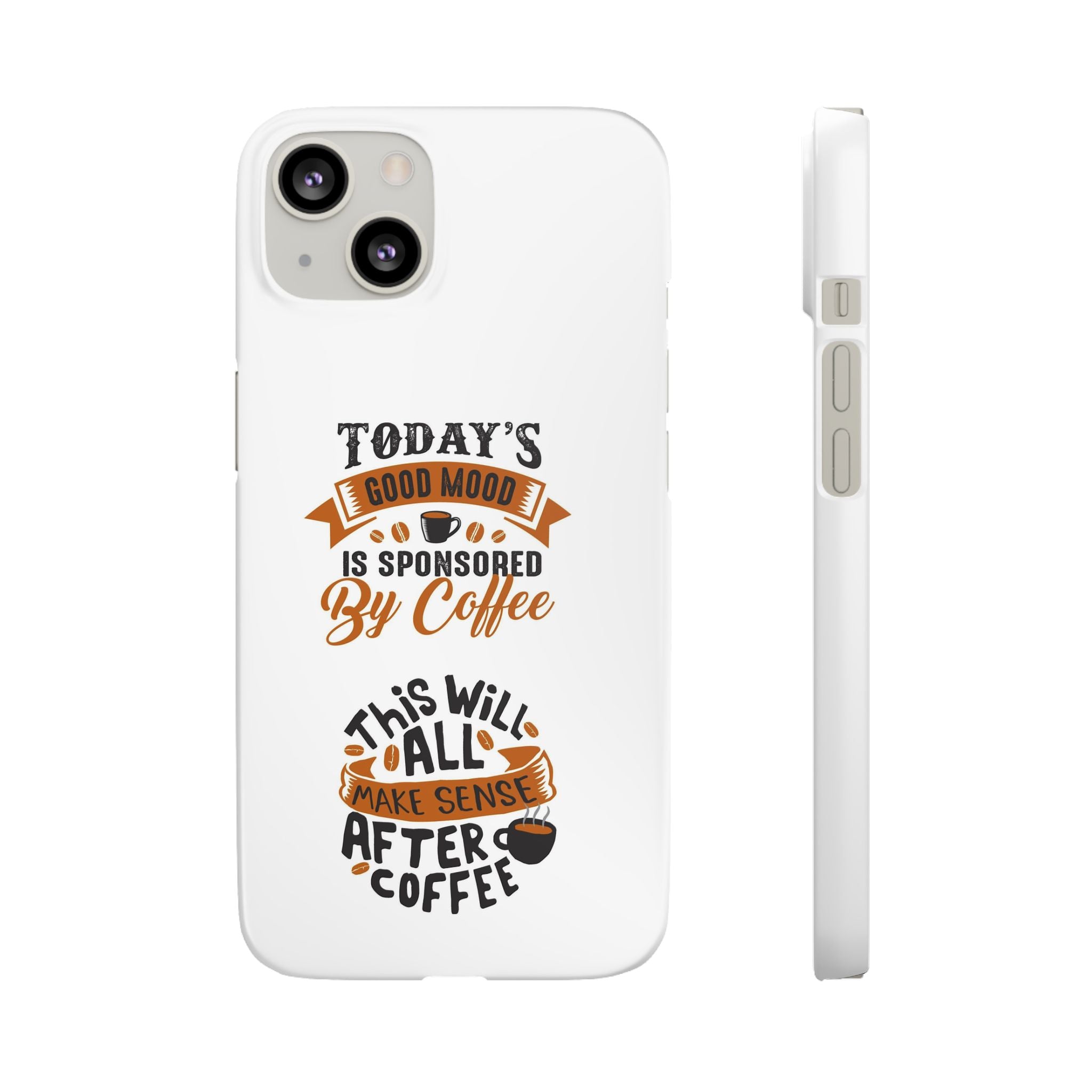 Coffee Quote Phone Case — “Today’s Good Mood Is Sponsored By Coffee”