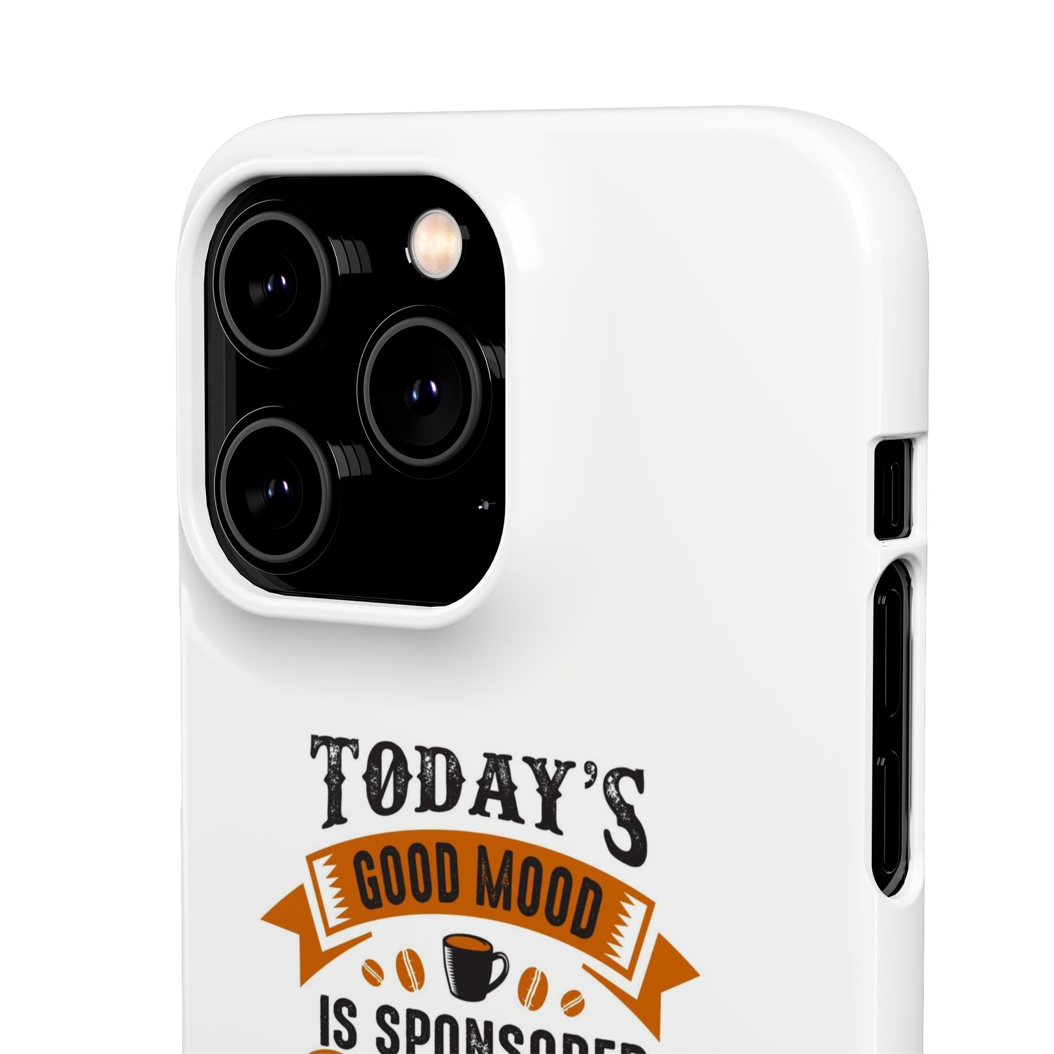 Coffee Quote Phone Case — “Today’s Good Mood Is Sponsored By Coffee”