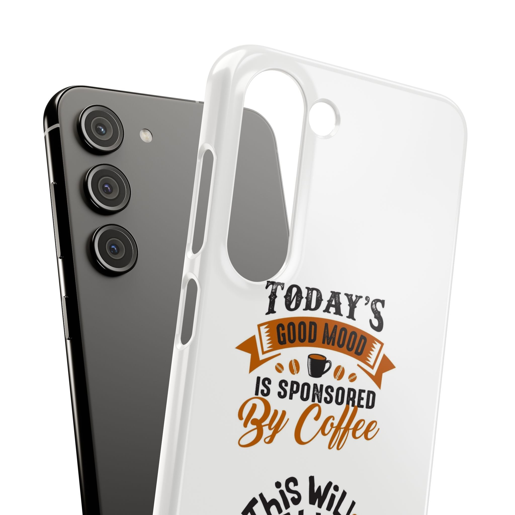 Coffee Quote Phone Case — “Today’s Good Mood Is Sponsored By Coffee”