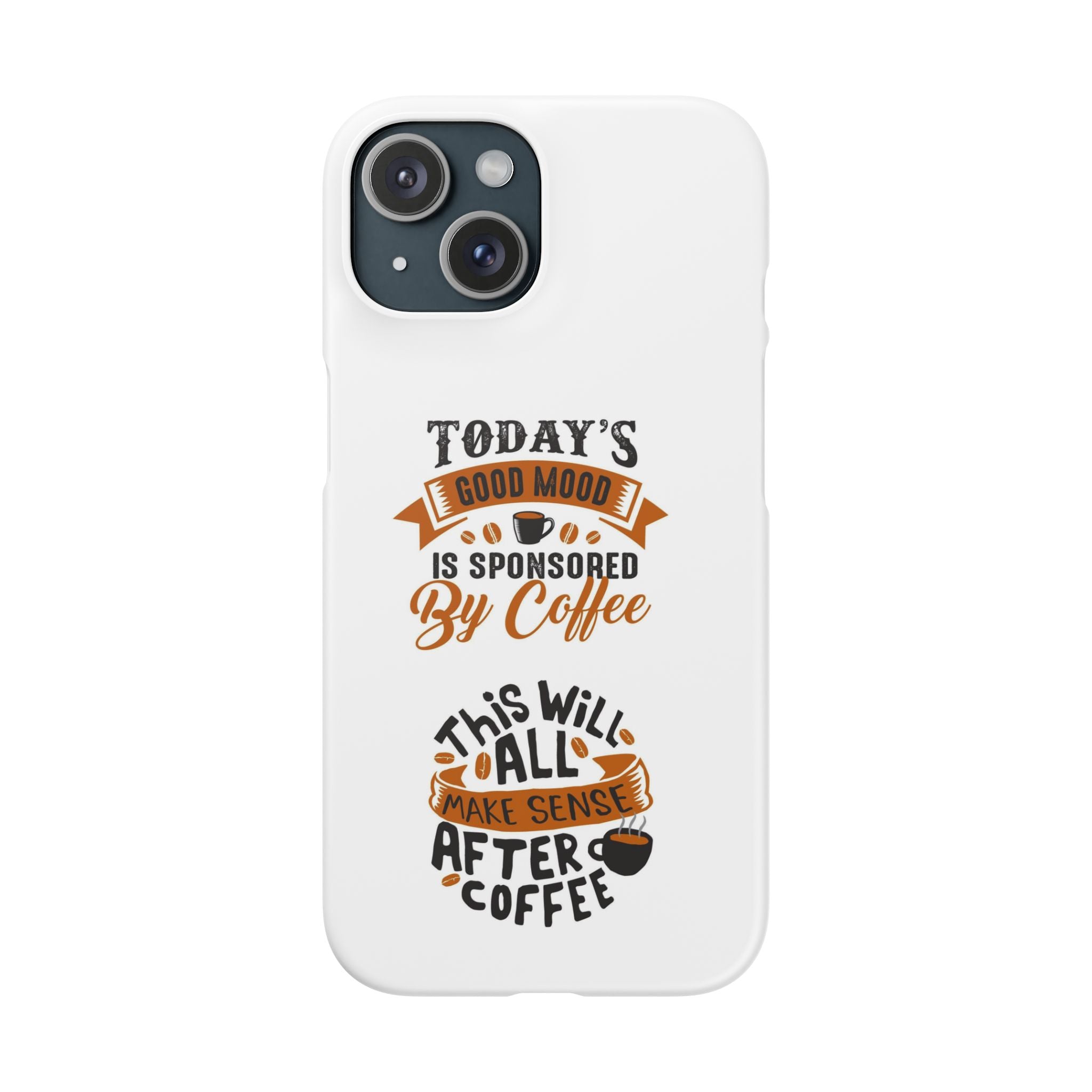 Coffee Quote Phone Case — “Today’s Good Mood Is Sponsored By Coffee”
