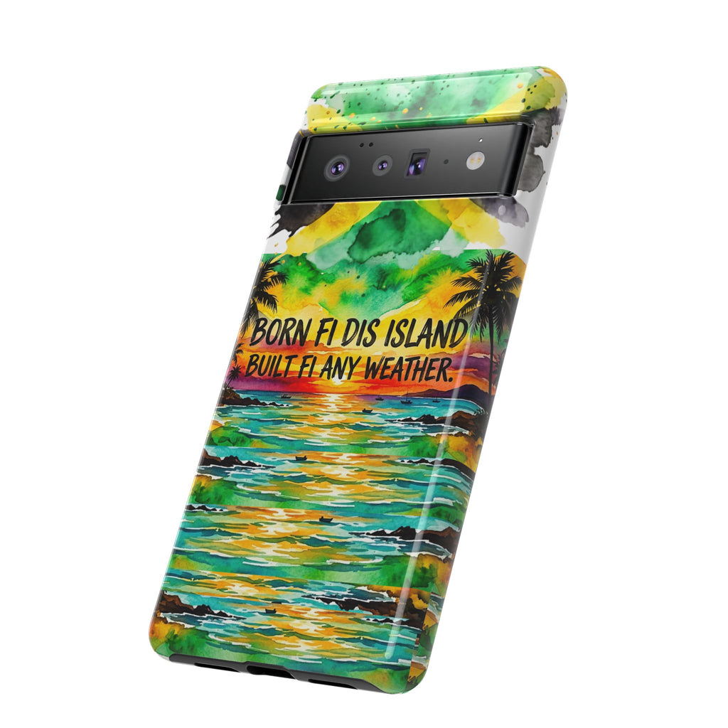 Phone Case — "Born Fi Dis Island, Built Fi Any Weather" Tropical Beach Protective Case