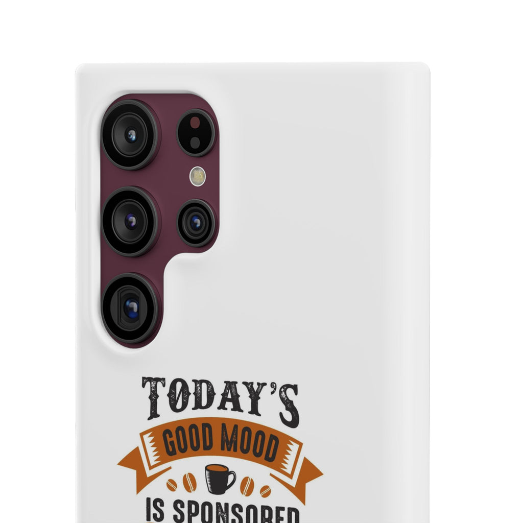 Coffee Quote Phone Case — “Today’s Good Mood Is Sponsored By Coffee”