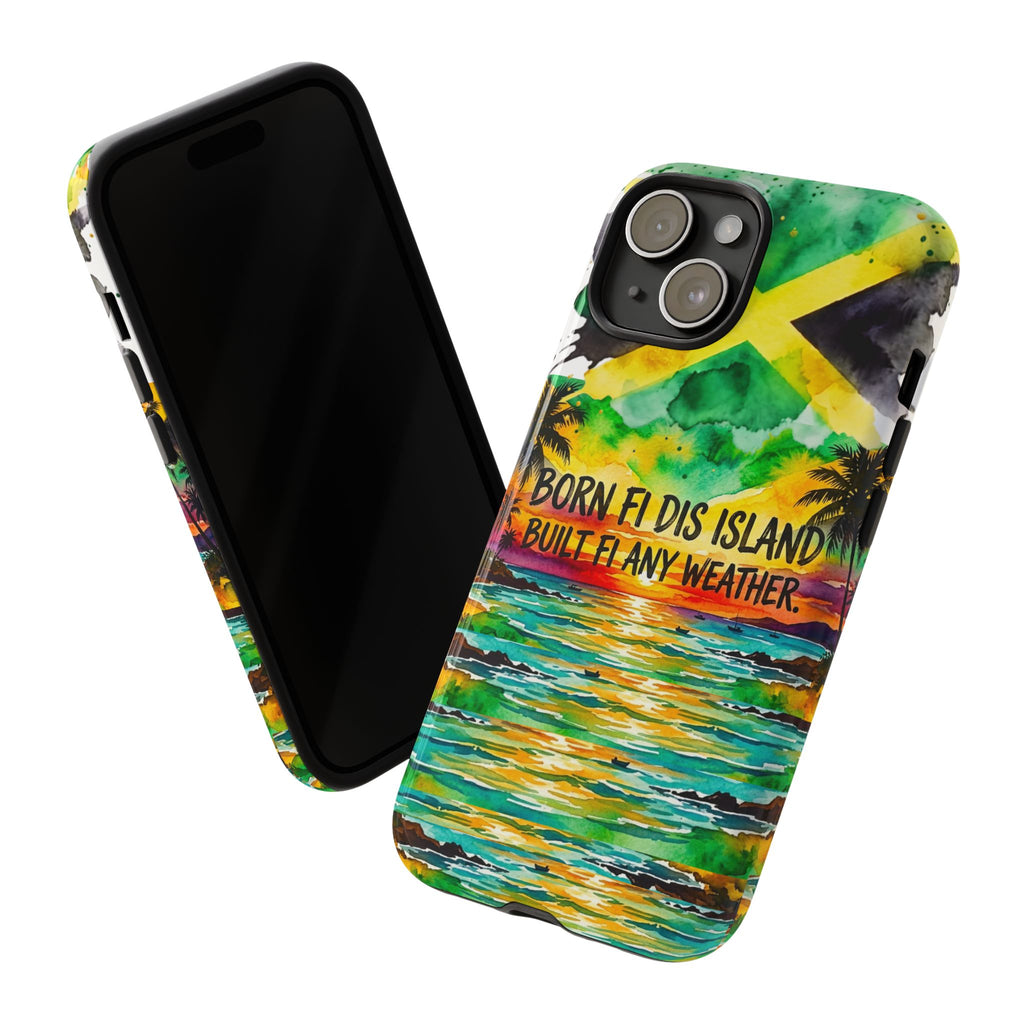Phone Case — "Born Fi Dis Island, Built Fi Any Weather" Tropical Beach Protective Case