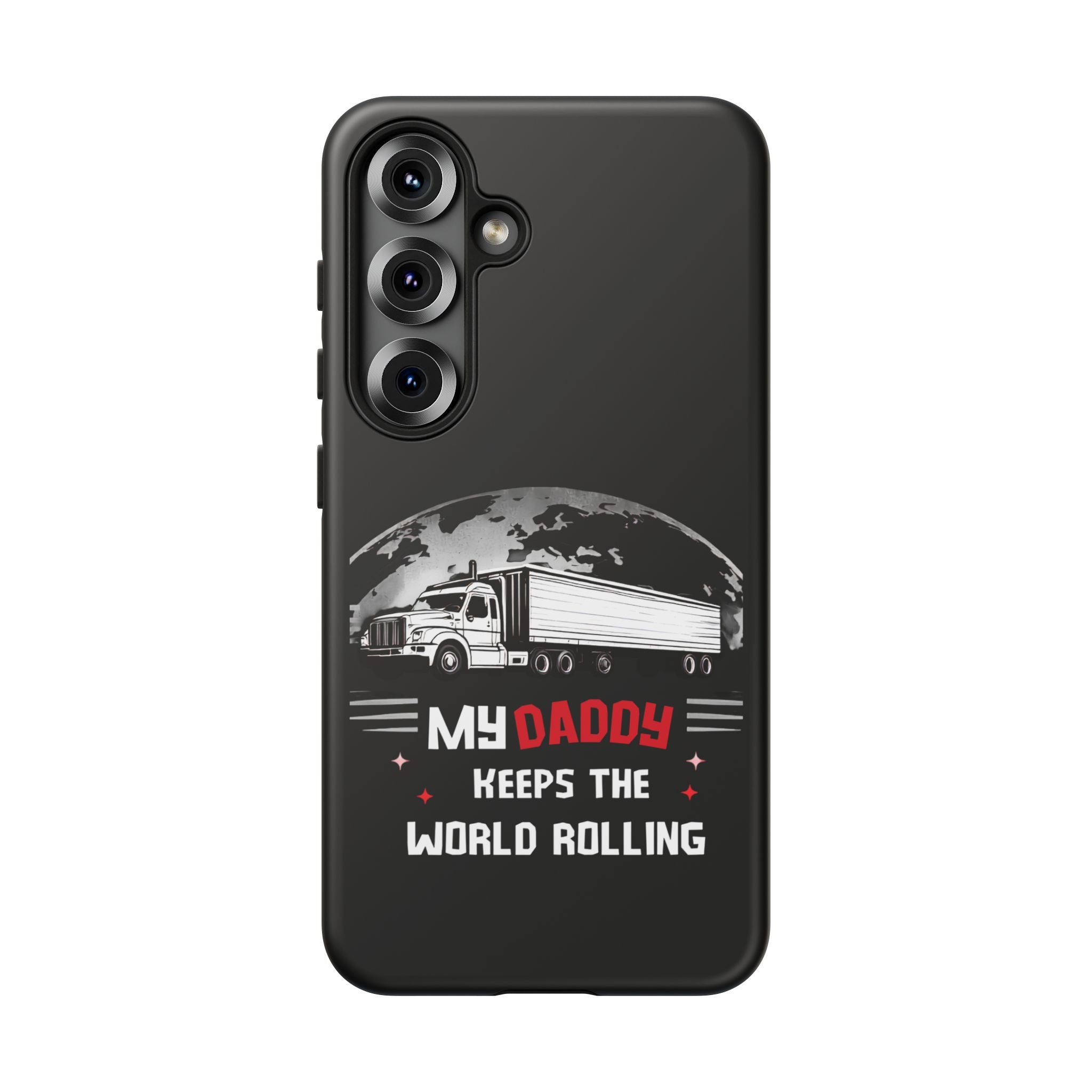 Truck Driver Phone Case - "My Daddy Keeps The World Rolling" Protective Cover