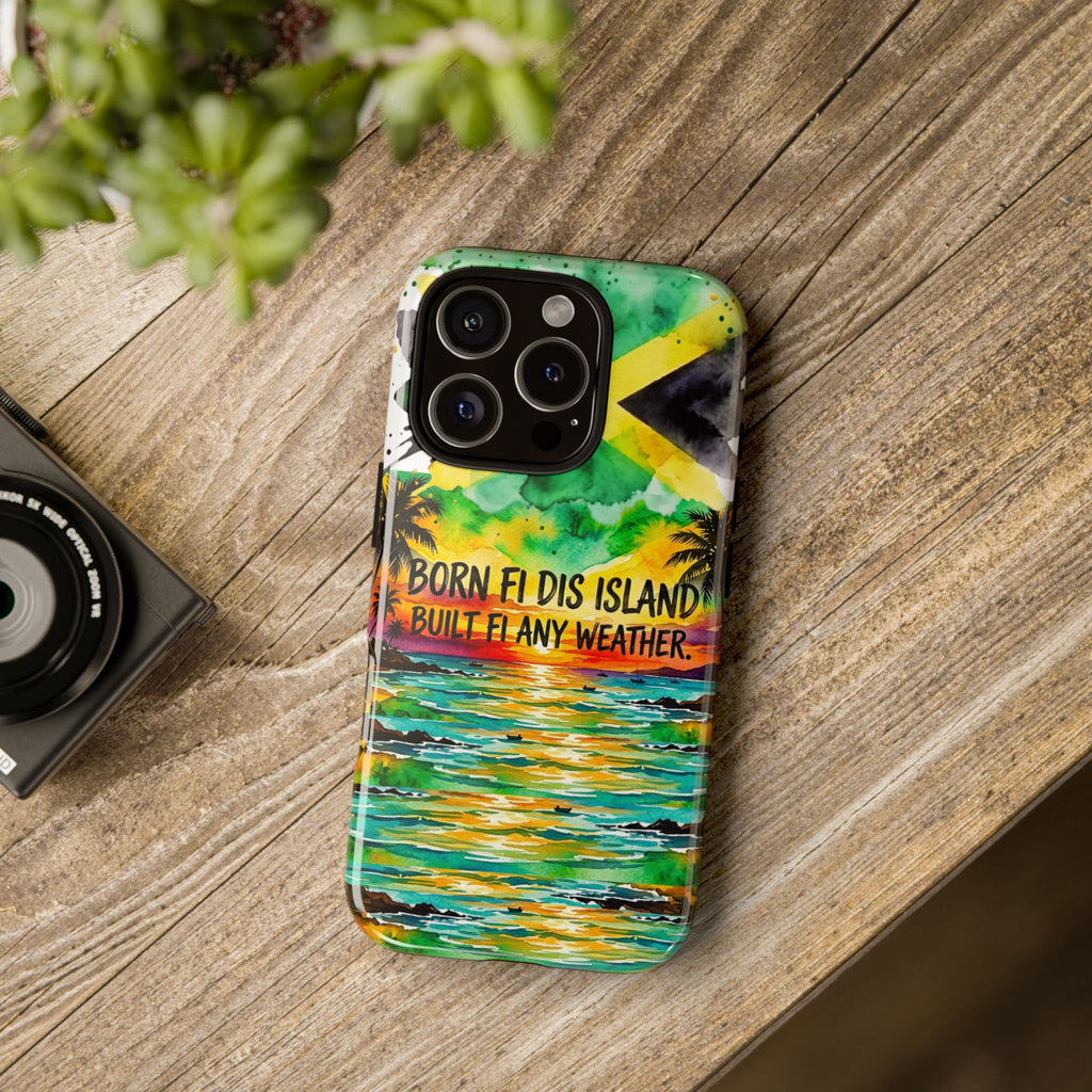 Phone Case — "Born Fi Dis Island, Built Fi Any Weather" Tropical Beach Protective Case