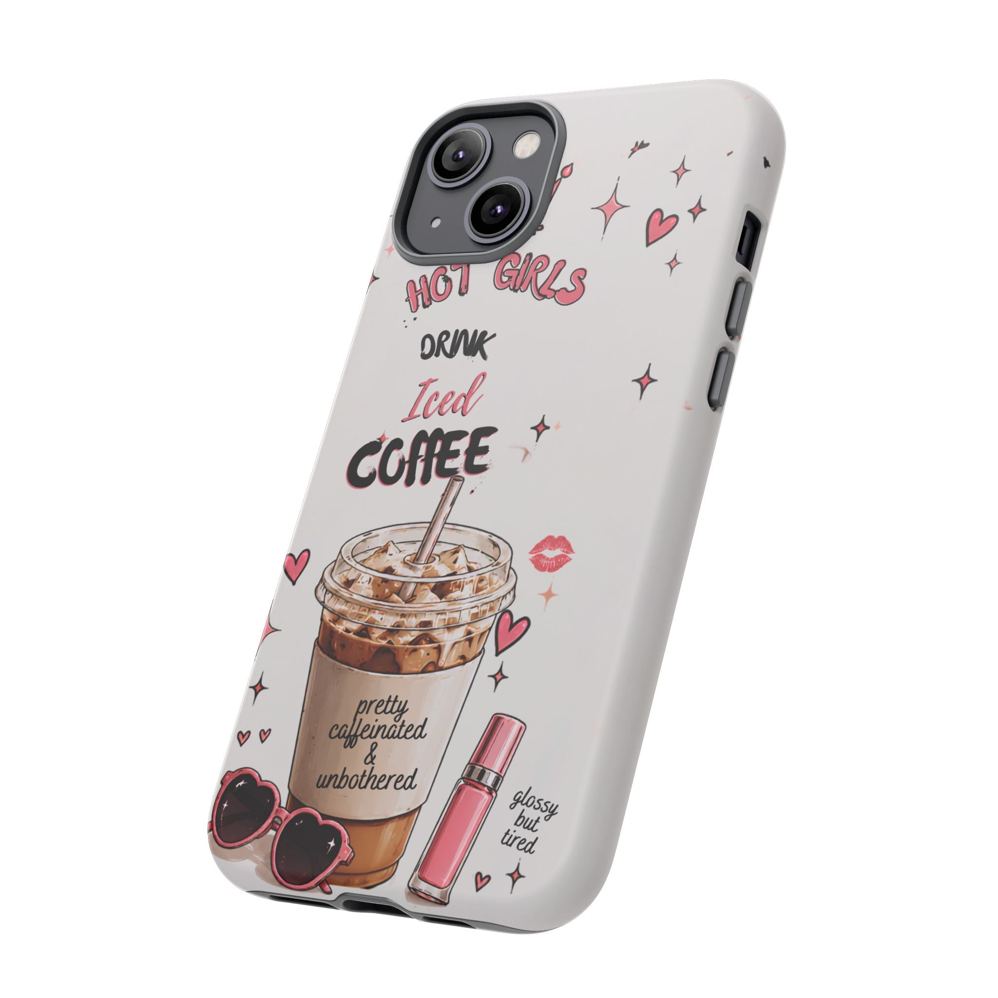 Iced Coffee Phone Case — "Hot Girls Drink Iced Coffee" Cute Girly Protective Case