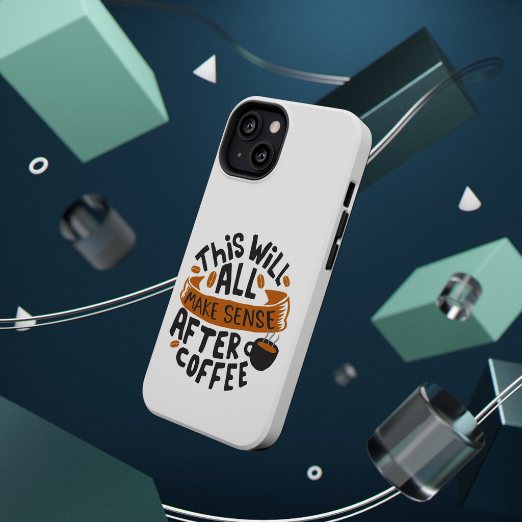 Phone Case — "This Will All Make Sense After Coffee" Impact-Resistant Phone Case