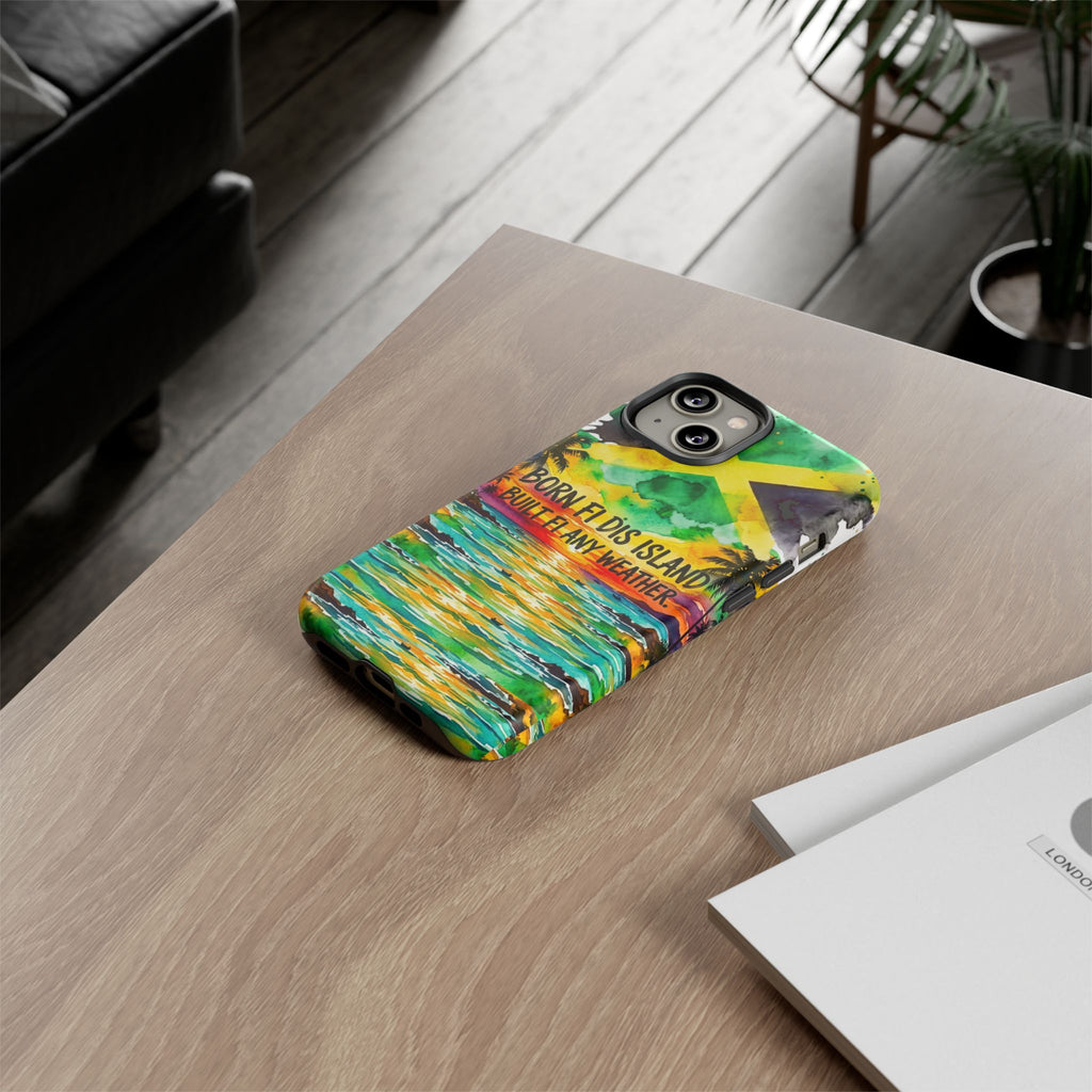 Phone Case — "Born Fi Dis Island, Built Fi Any Weather" Tropical Beach Protective Case