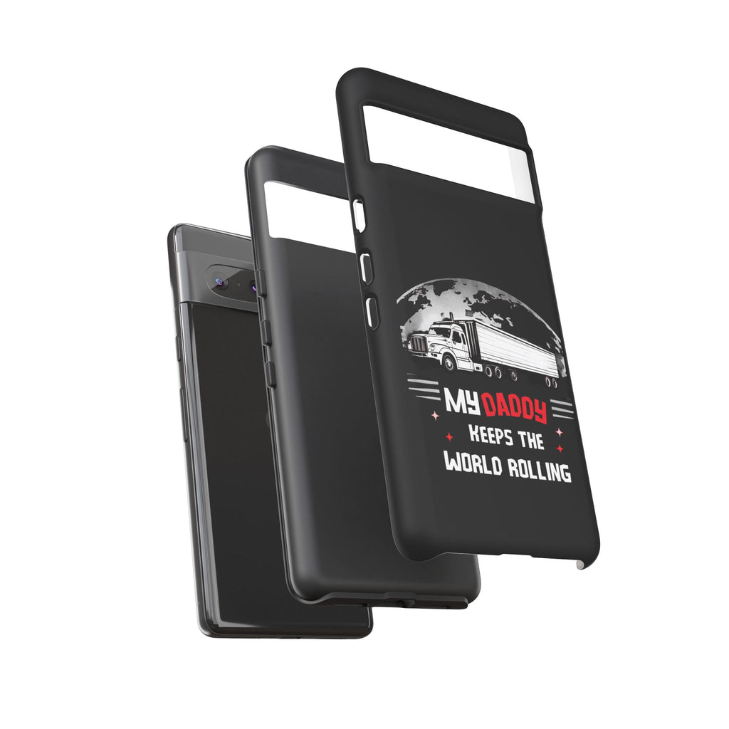 Truck Driver Phone Case - "My Daddy Keeps The World Rolling" Protective Cover