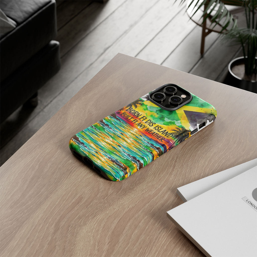 Phone Case — "Born Fi Dis Island, Built Fi Any Weather" Tropical Beach Protective Case