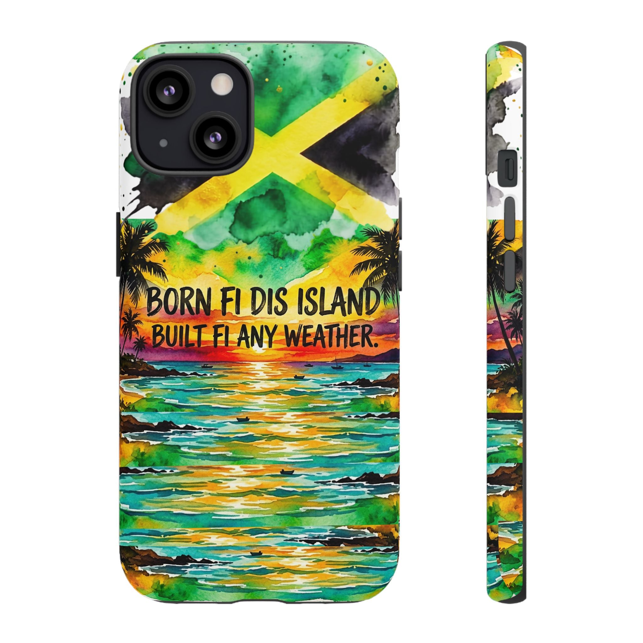 Phone Case — "Born Fi Dis Island, Built Fi Any Weather" Tropical Beach Protective Case