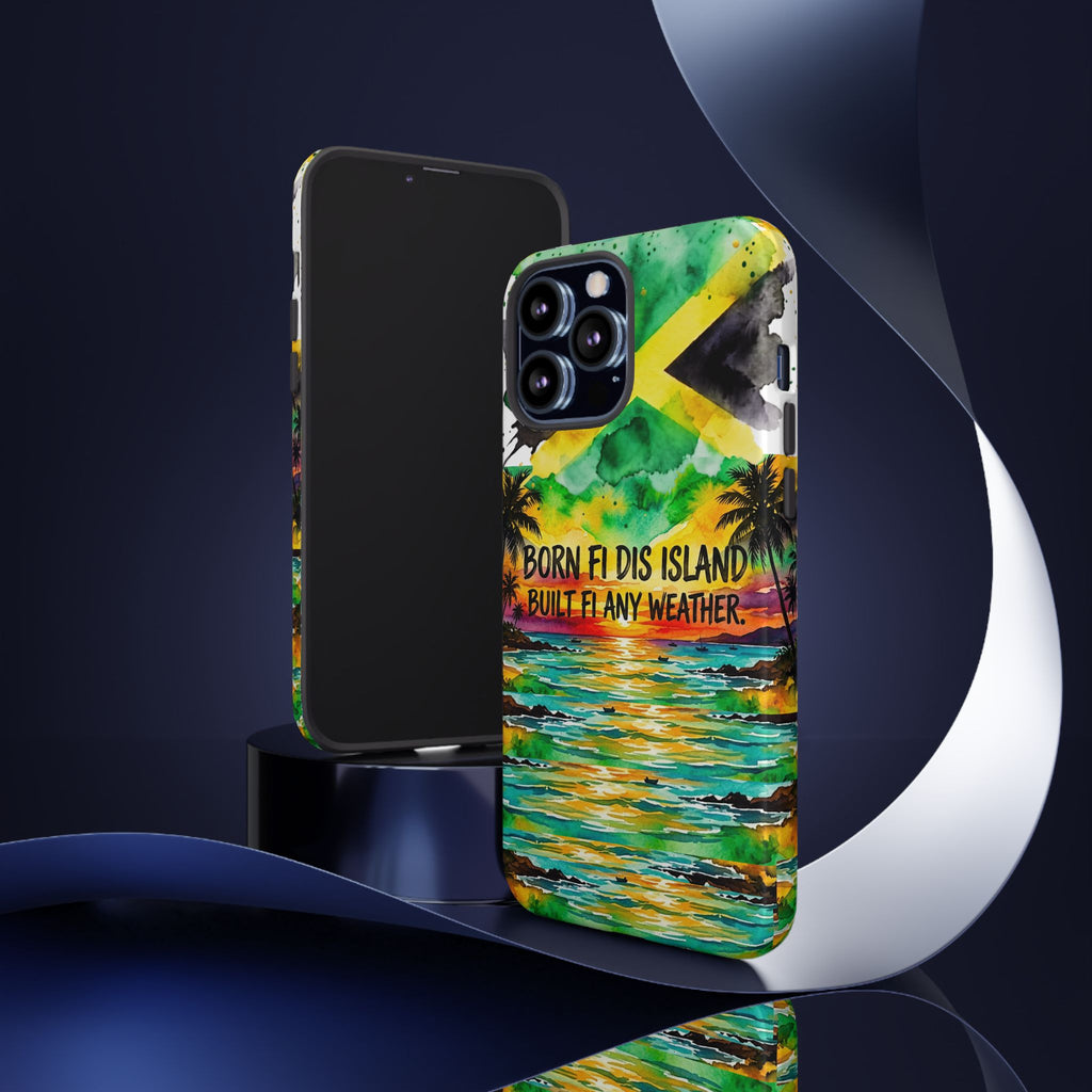 Phone Case — "Born Fi Dis Island, Built Fi Any Weather" Tropical Beach Protective Case