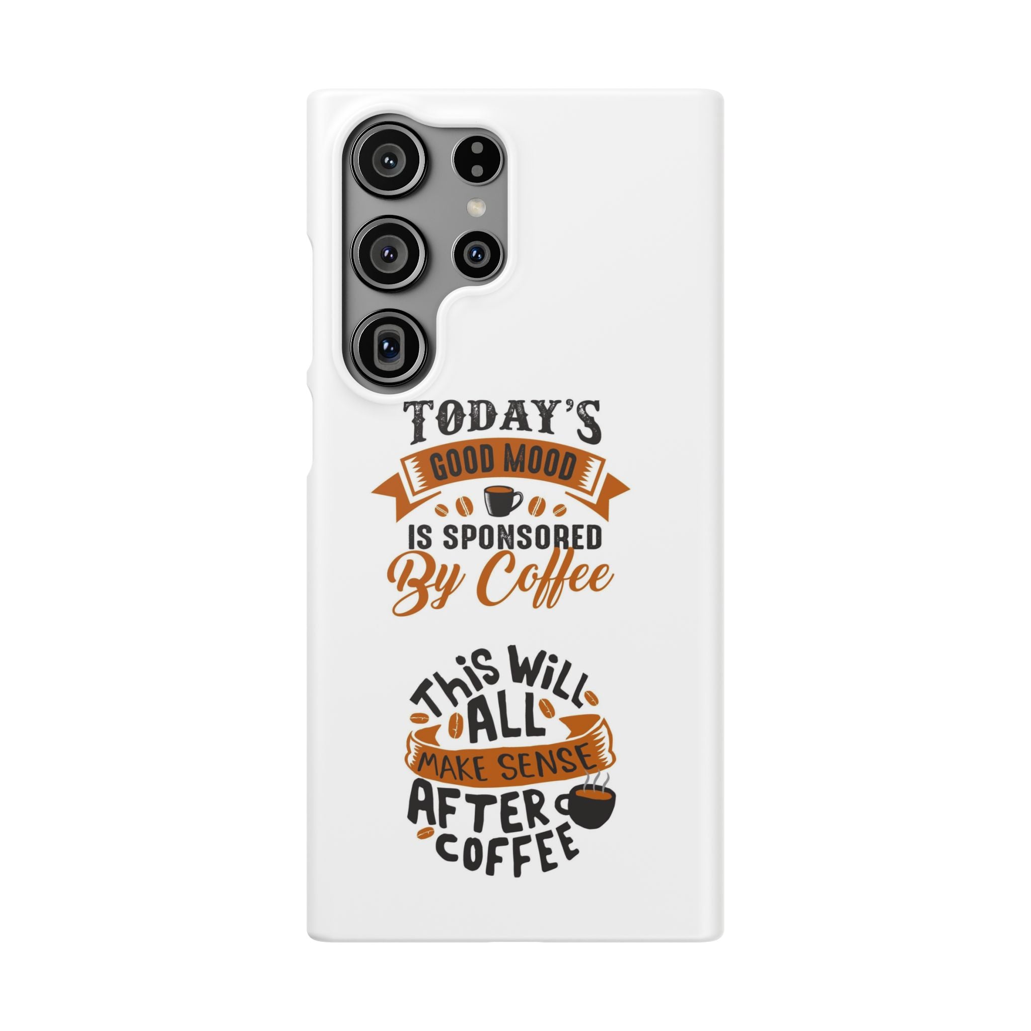 Coffee Quote Phone Case — “Today’s Good Mood Is Sponsored By Coffee”