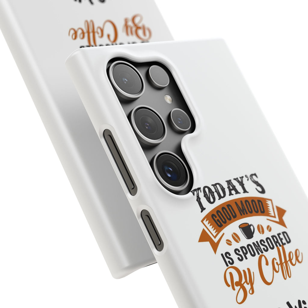 Coffee Quote Phone Case — “Today’s Good Mood Is Sponsored By Coffee”