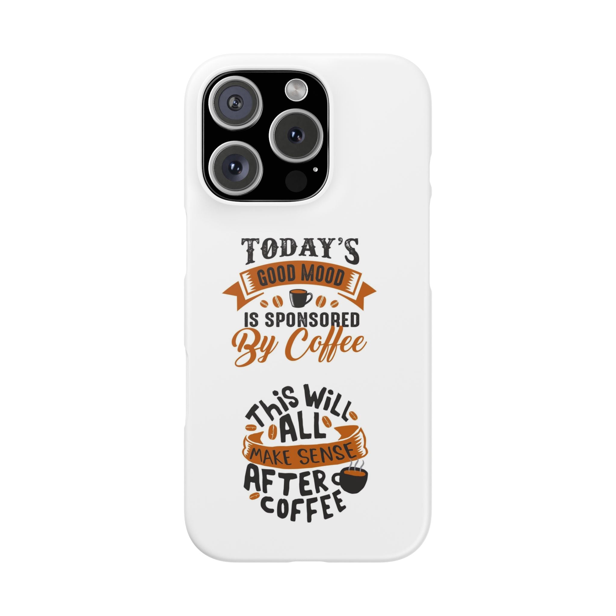 Coffee Quote Phone Case — “Today’s Good Mood Is Sponsored By Coffee”