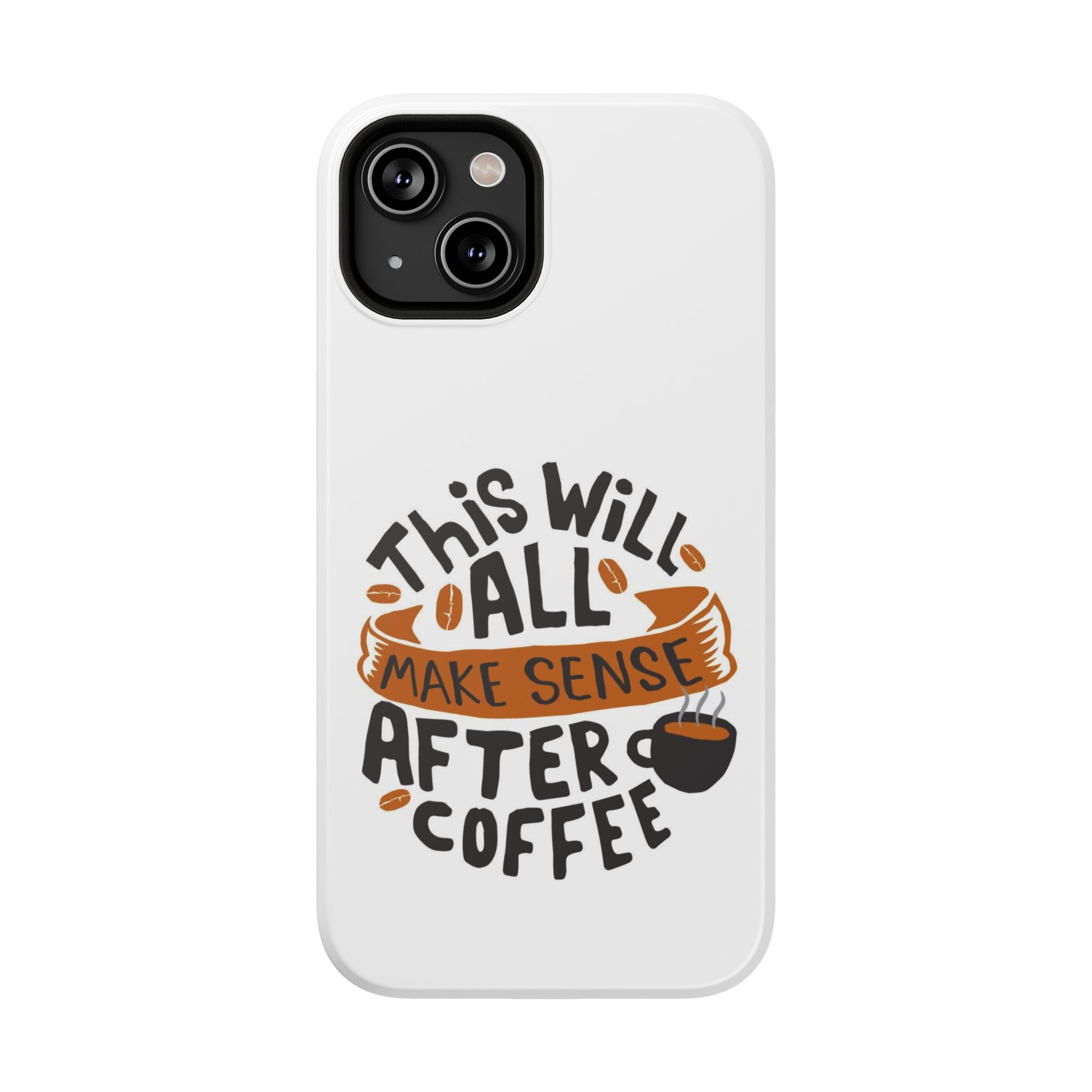 Phone Case — "This Will All Make Sense After Coffee" Impact-Resistant Phone Case