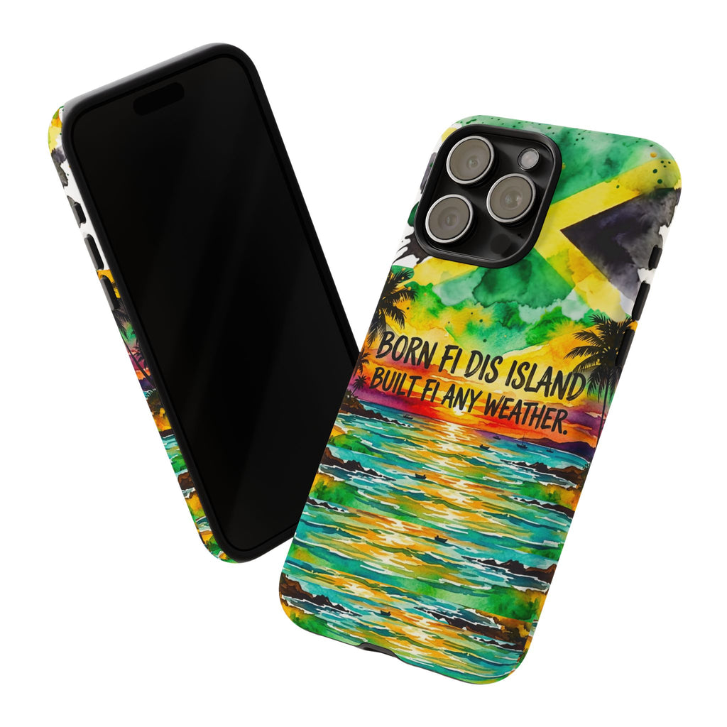 Phone Case — "Born Fi Dis Island, Built Fi Any Weather" Tropical Beach Protective Case