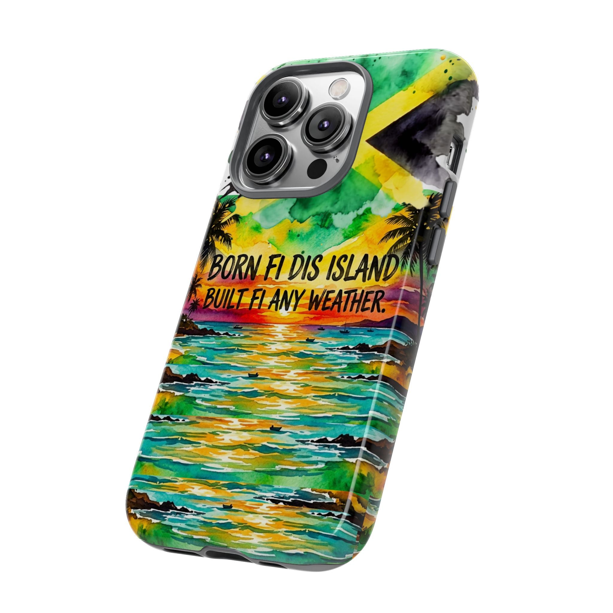 Phone Case — "Born Fi Dis Island, Built Fi Any Weather" Tropical Beach Protective Case