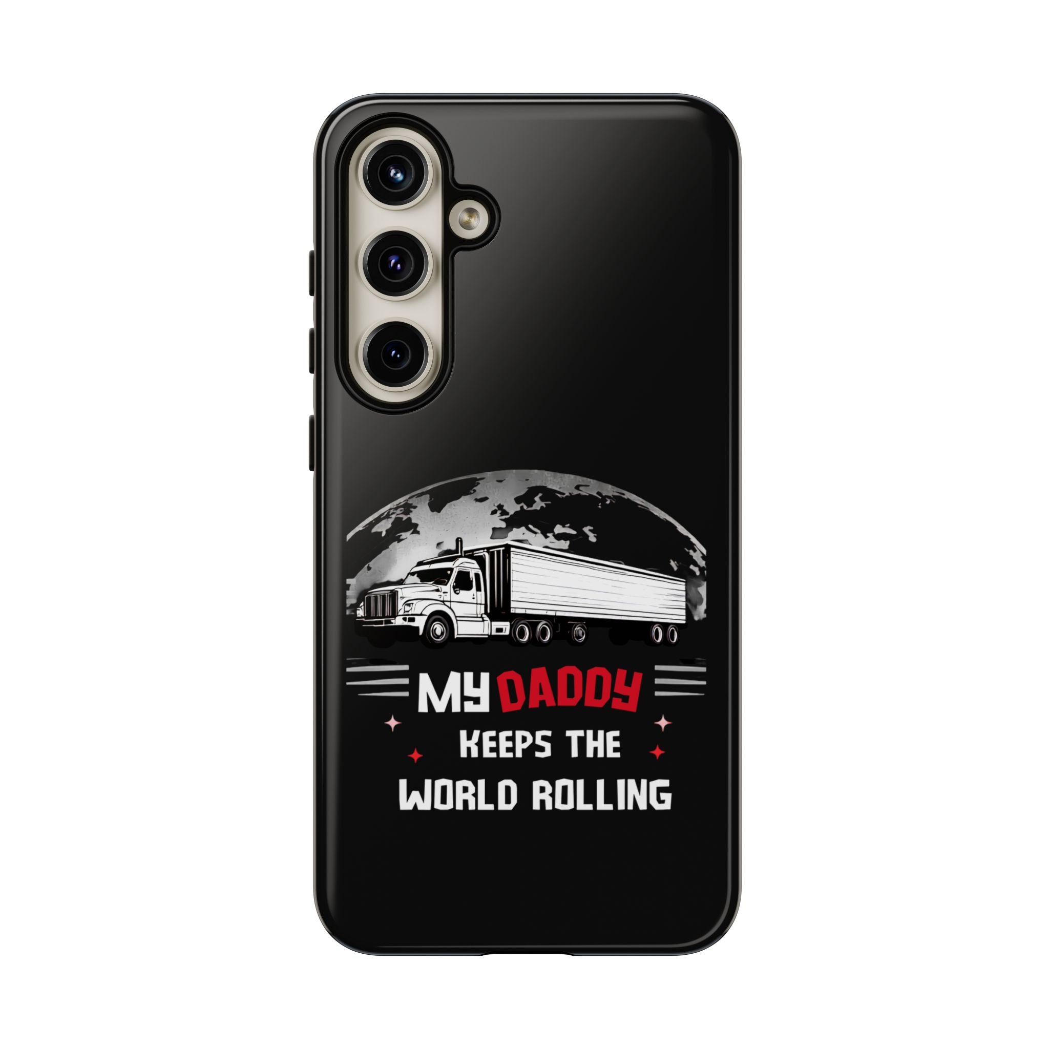 Truck Driver Phone Case - "My Daddy Keeps The World Rolling" Protective Cover