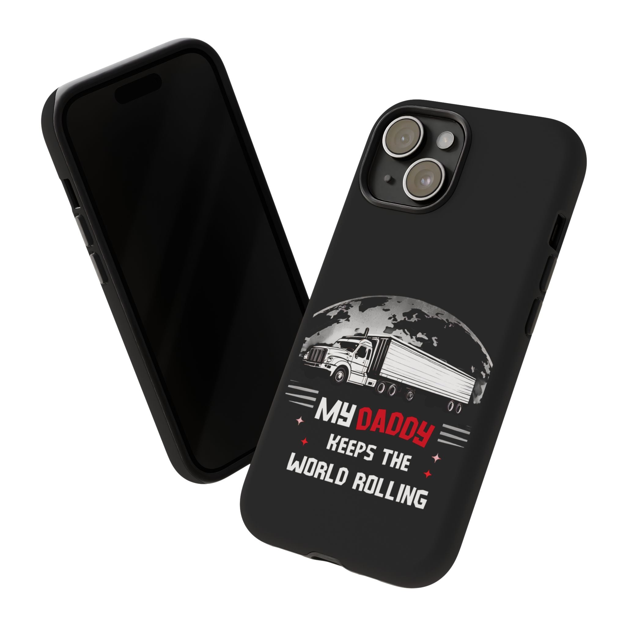 Truck Driver Phone Case - "My Daddy Keeps The World Rolling" Protective Cover