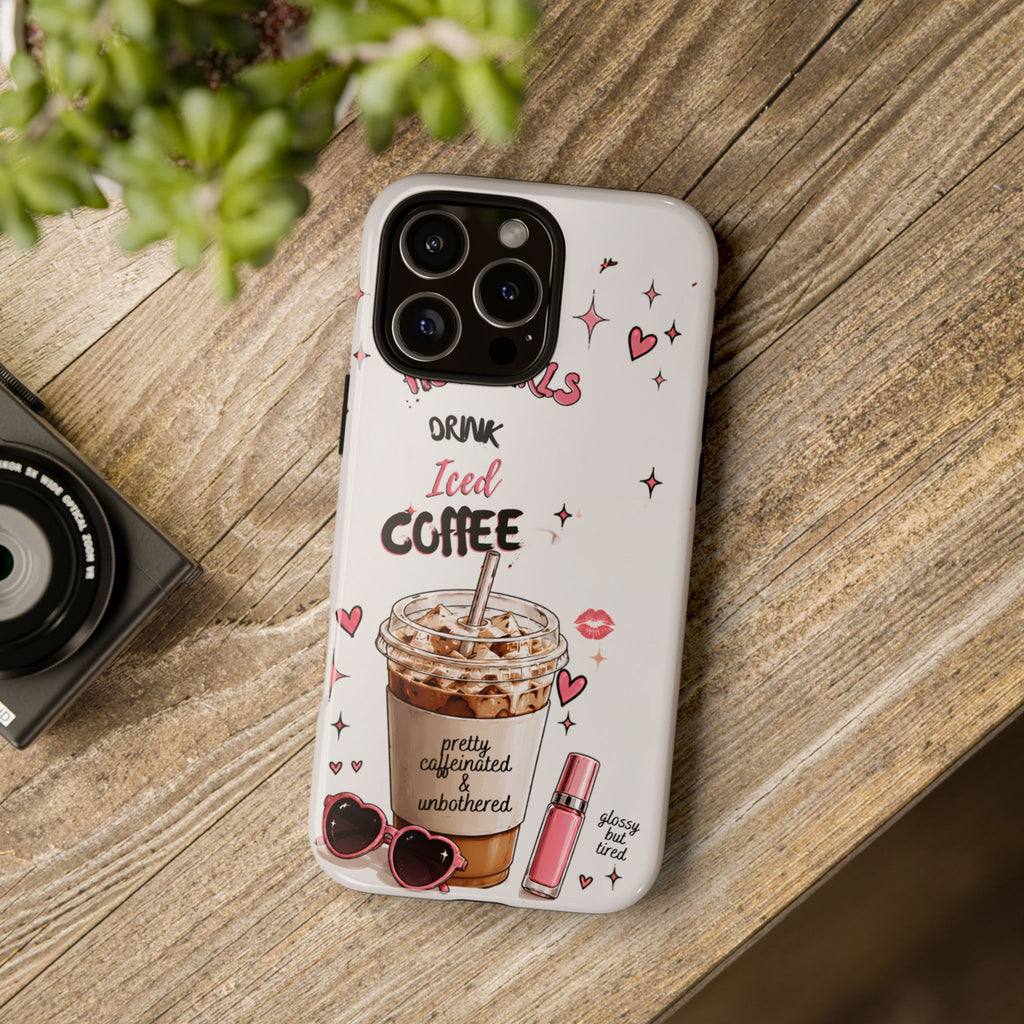 Iced Coffee Phone Case — "Hot Girls Drink Iced Coffee" Cute Girly Protective Case