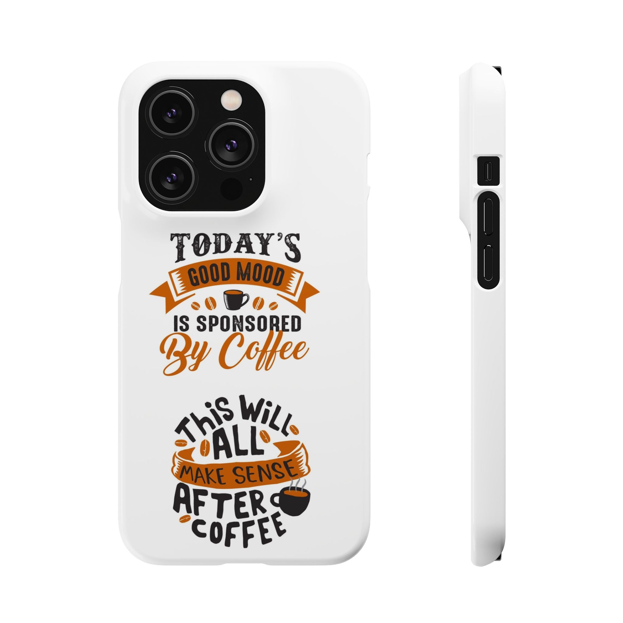 Coffee Quote Phone Case — “Today’s Good Mood Is Sponsored By Coffee”