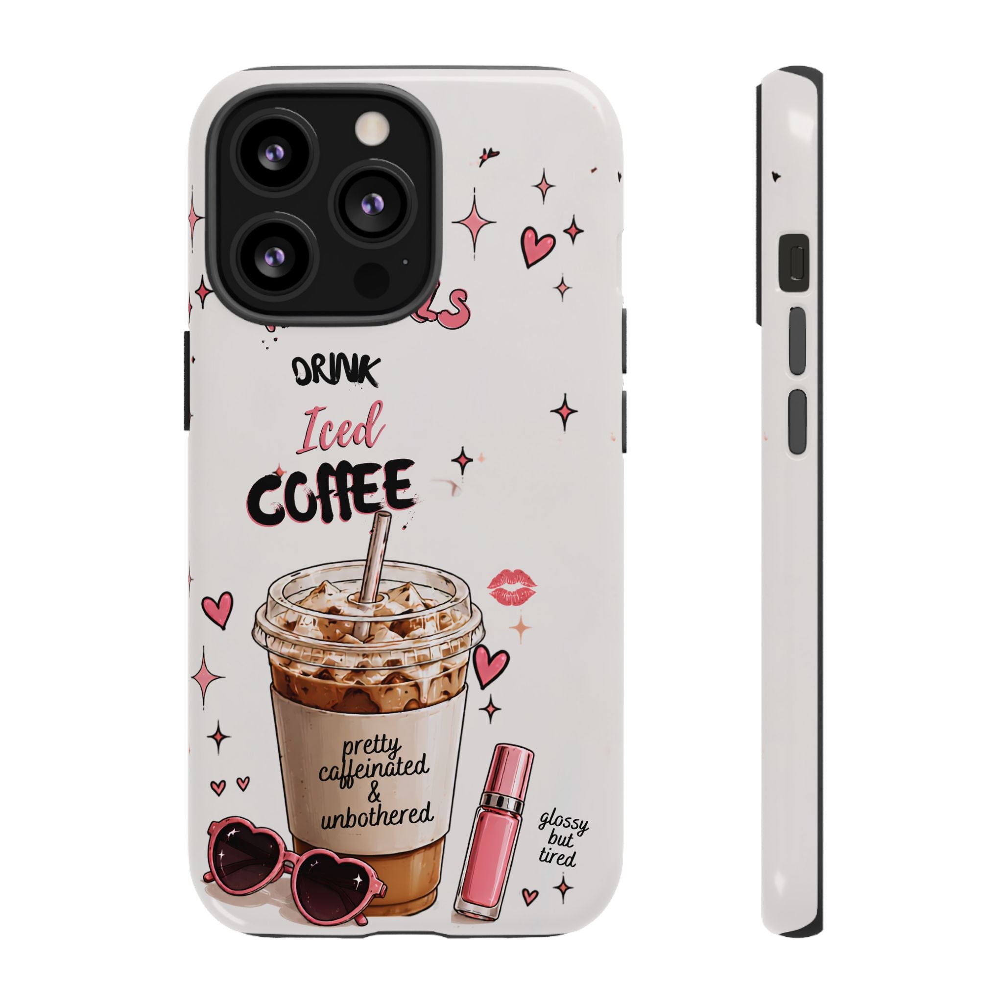 Iced Coffee Phone Case — "Hot Girls Drink Iced Coffee" Cute Girly Protective Case
