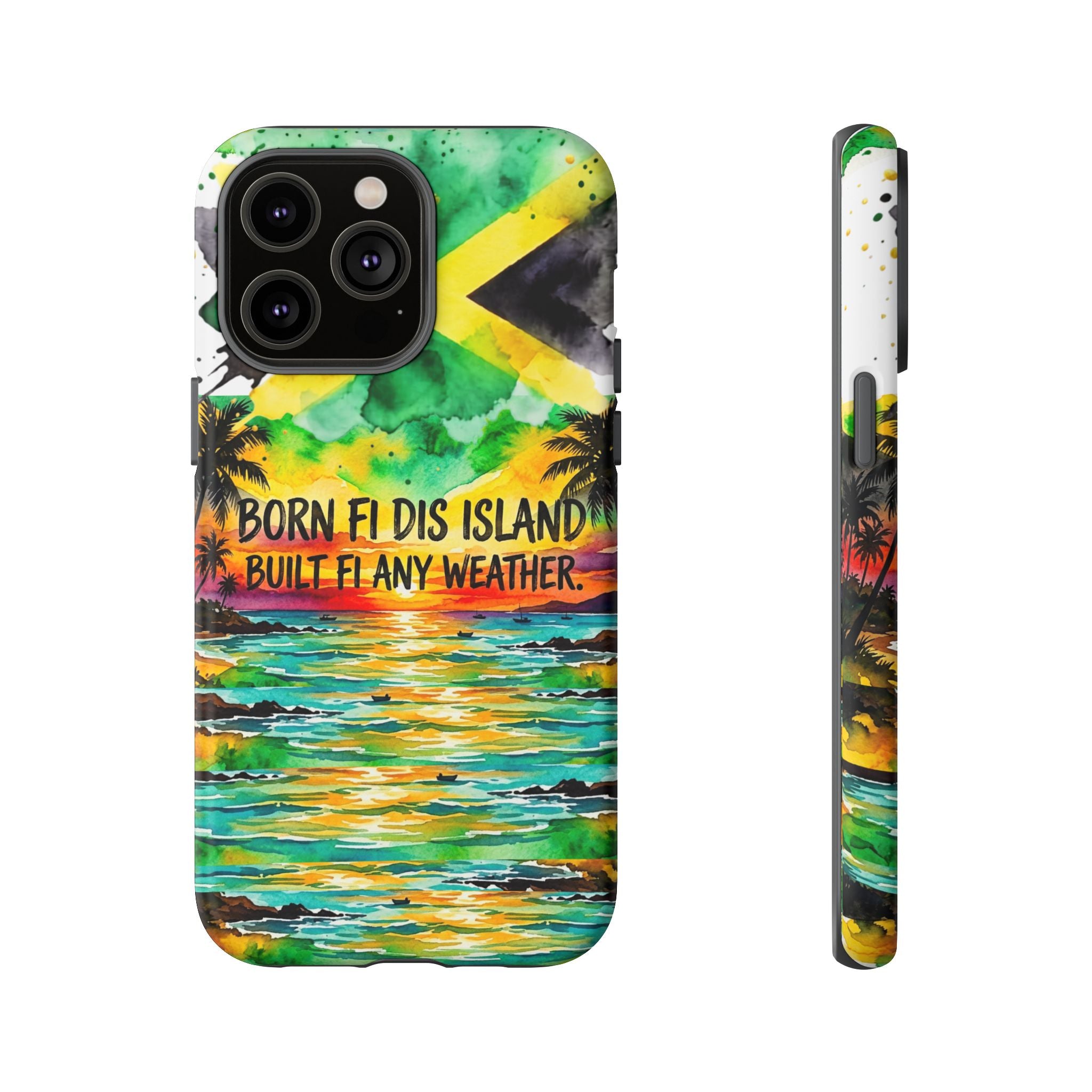 Phone Case — "Born Fi Dis Island, Built Fi Any Weather" Tropical Beach Protective Case