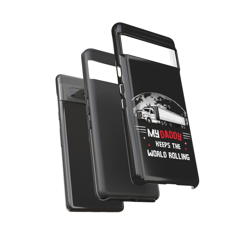 Truck Driver Phone Case - "My Daddy Keeps The World Rolling" Protective Cover