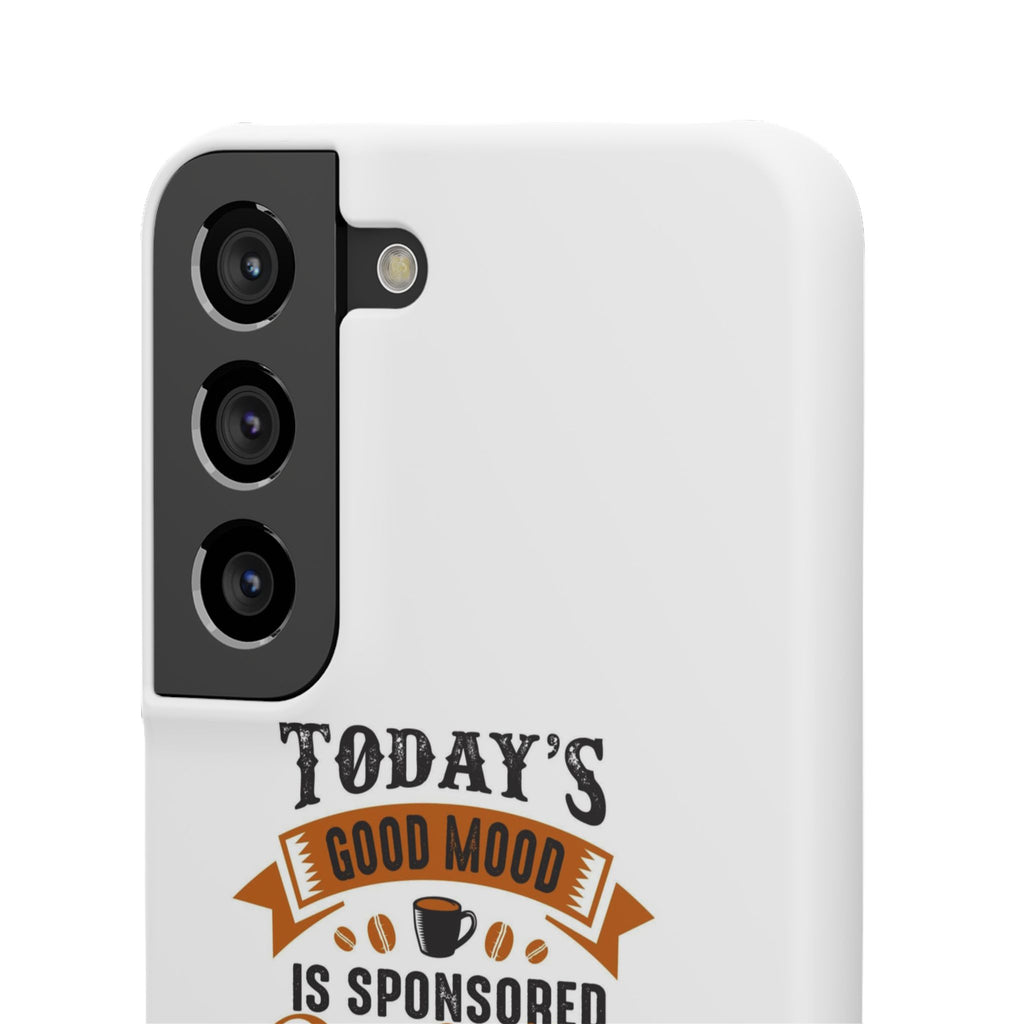 Coffee Quote Phone Case — “Today’s Good Mood Is Sponsored By Coffee”
