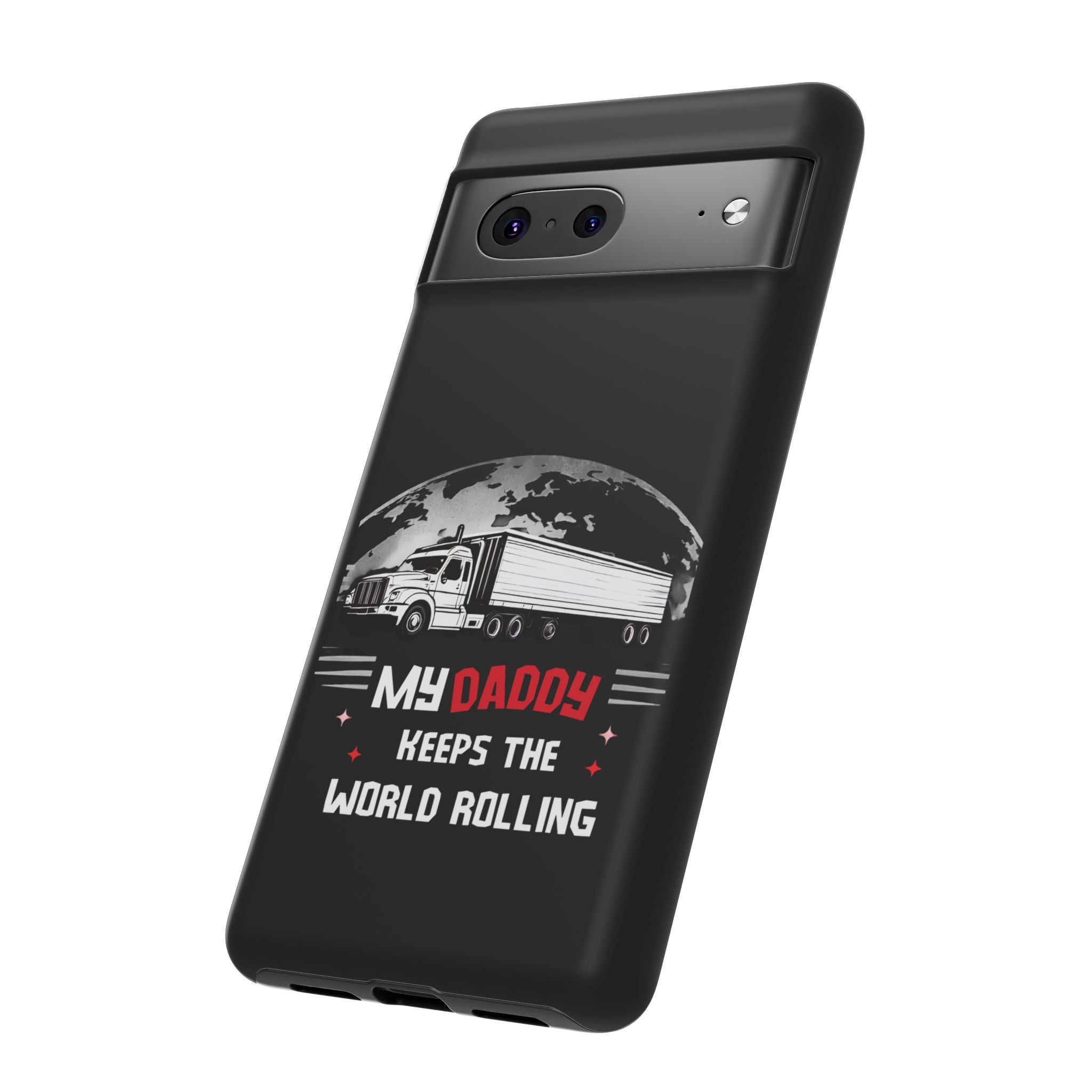 Truck Driver Phone Case - "My Daddy Keeps The World Rolling" Protective Cover