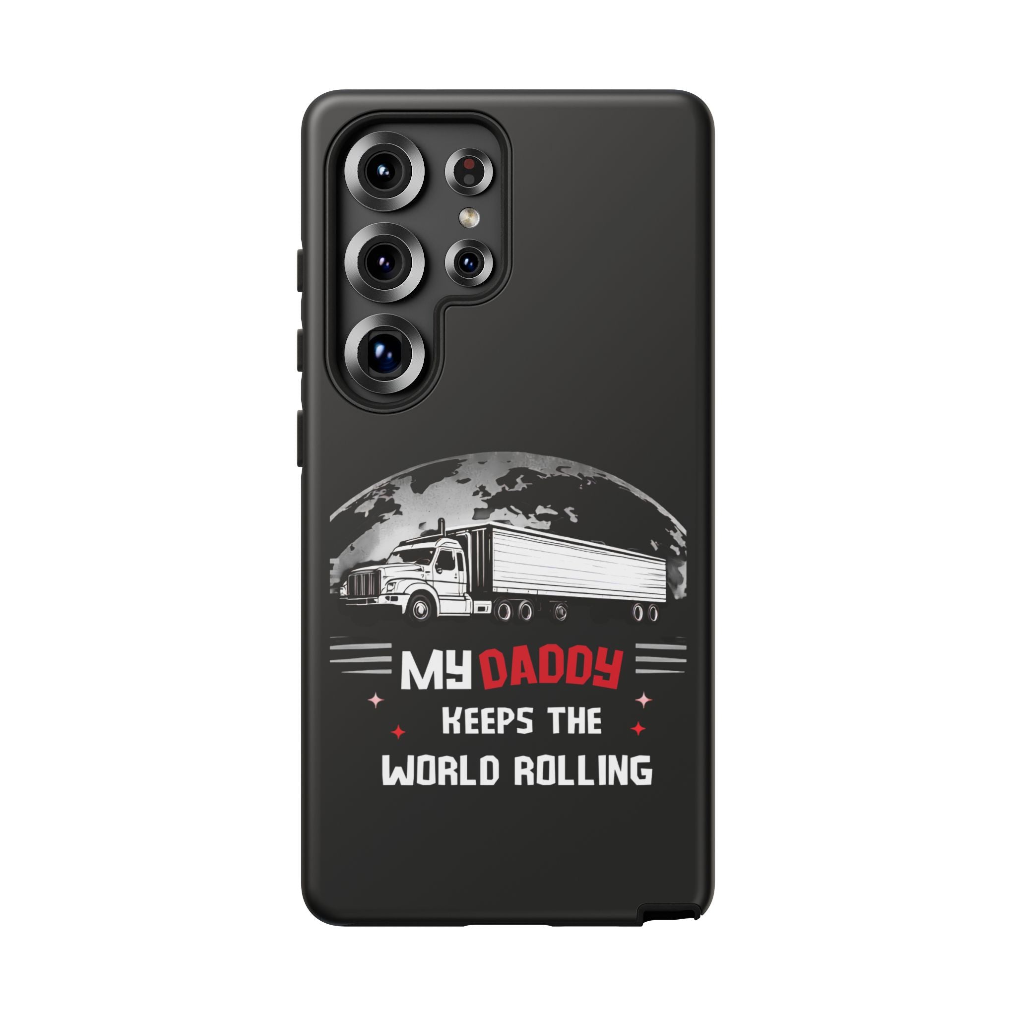 Truck Driver Phone Case - "My Daddy Keeps The World Rolling" Protective Cover