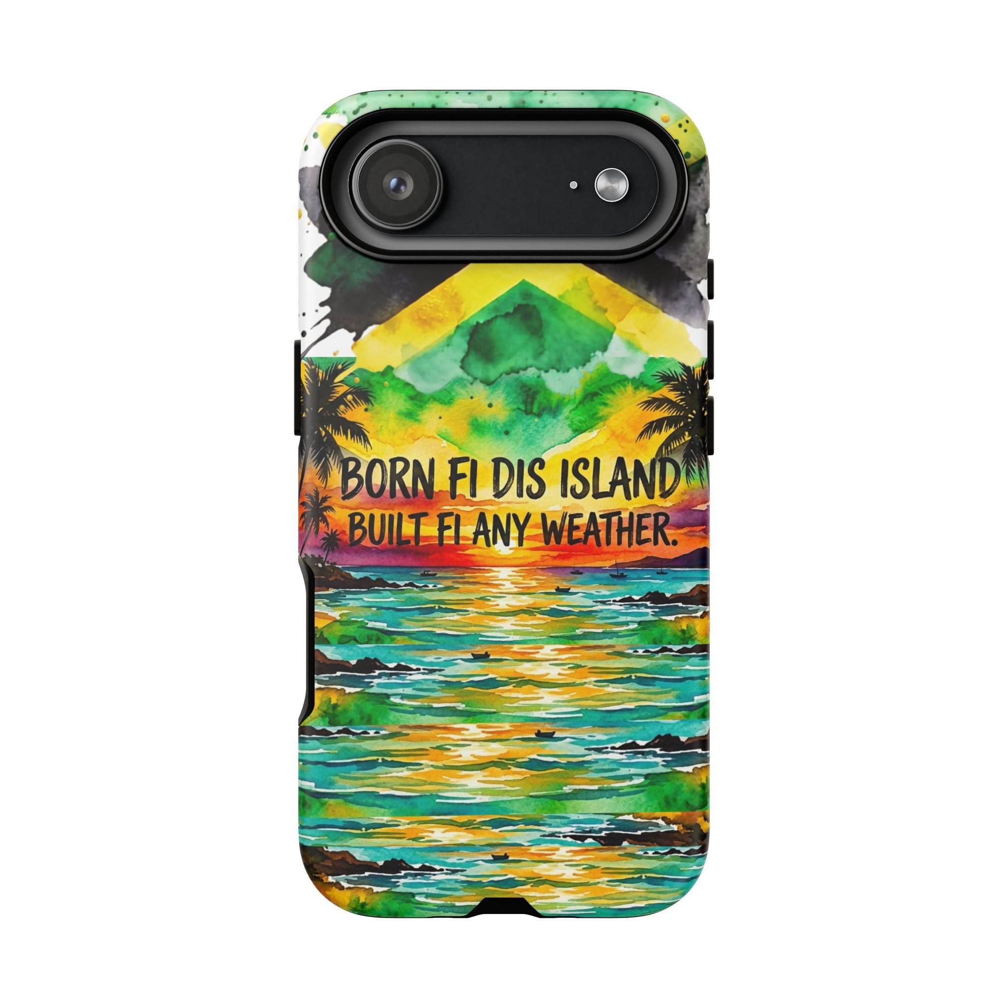 Phone Case — "Born Fi Dis Island, Built Fi Any Weather" Tropical Beach Protective Case