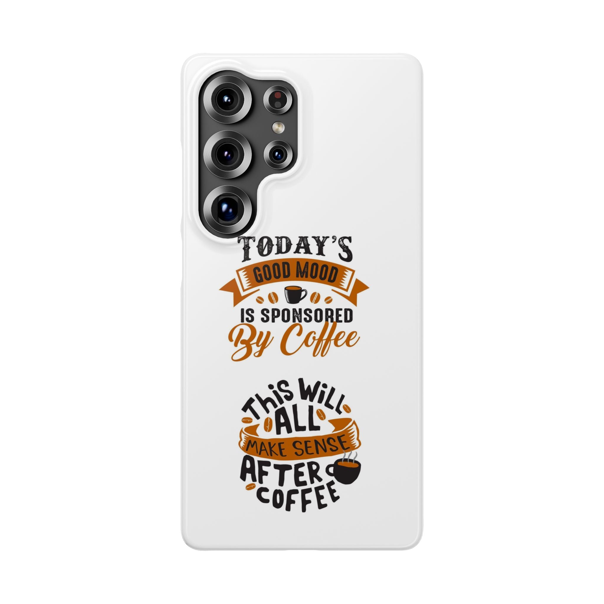 Coffee Quote Phone Case — “Today’s Good Mood Is Sponsored By Coffee”