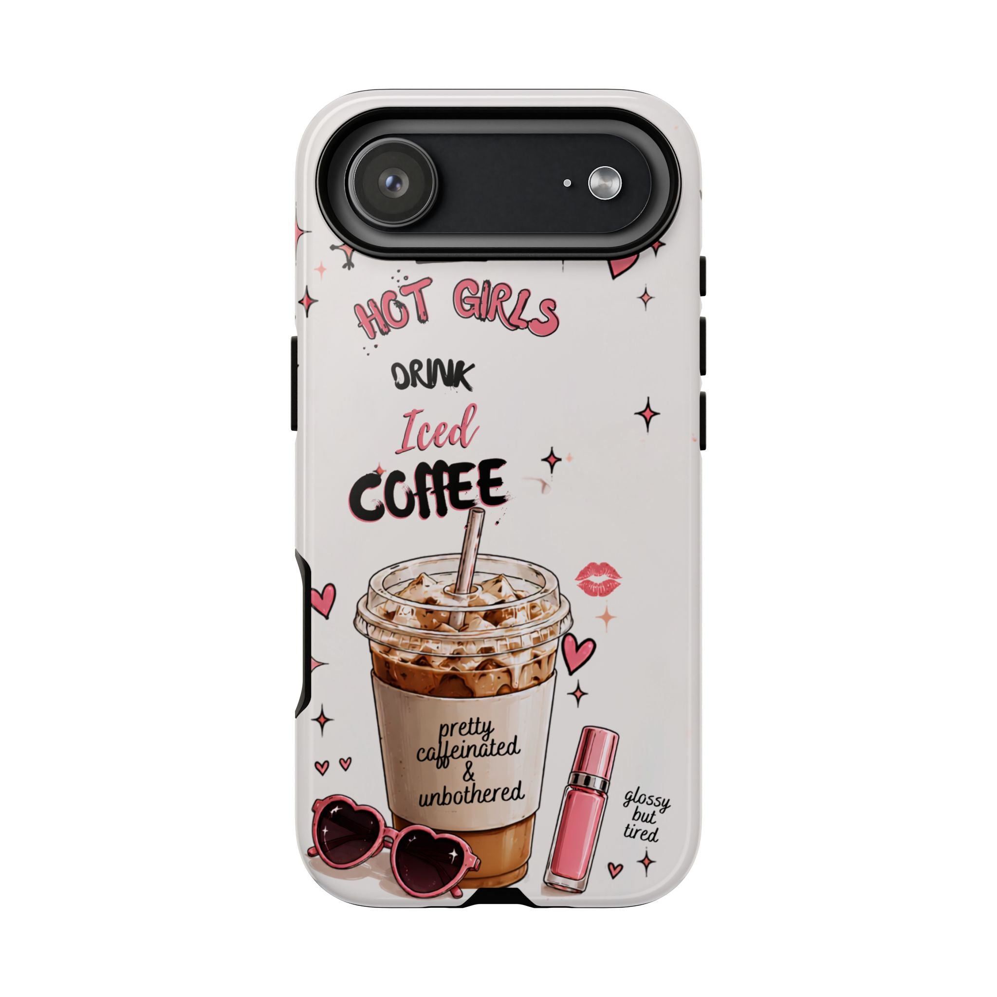 Iced Coffee Phone Case — "Hot Girls Drink Iced Coffee" Cute Girly Protective Case