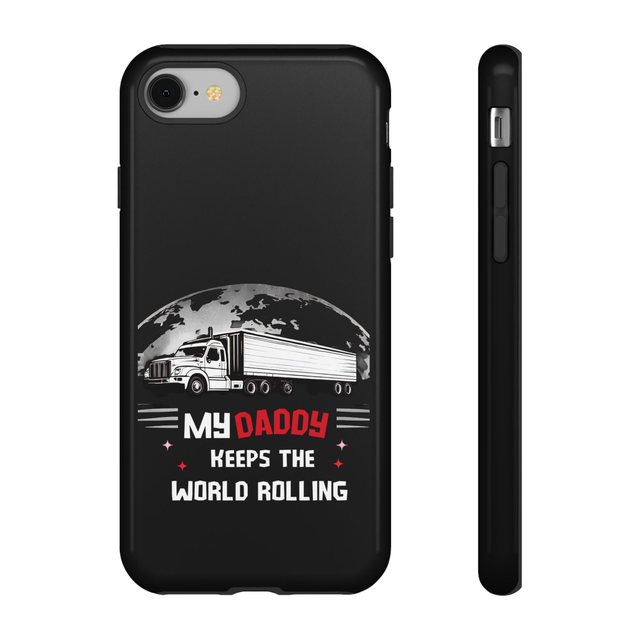 Truck Driver Phone Case - "My Daddy Keeps The World Rolling" Protective Cover
