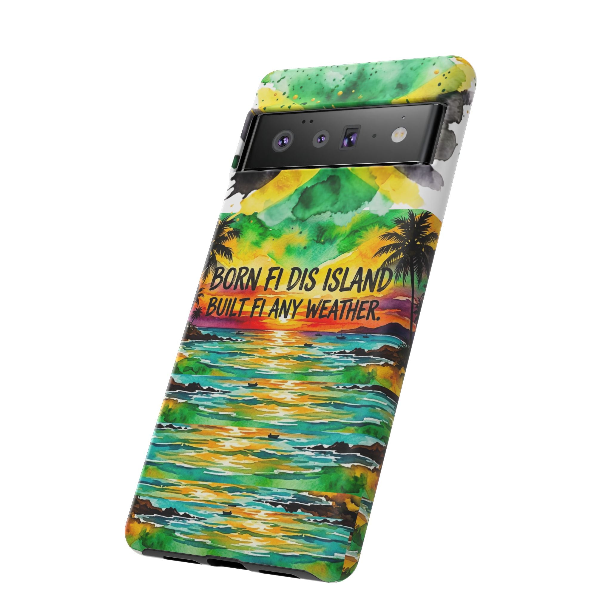 Phone Case — "Born Fi Dis Island, Built Fi Any Weather" Tropical Beach Protective Case