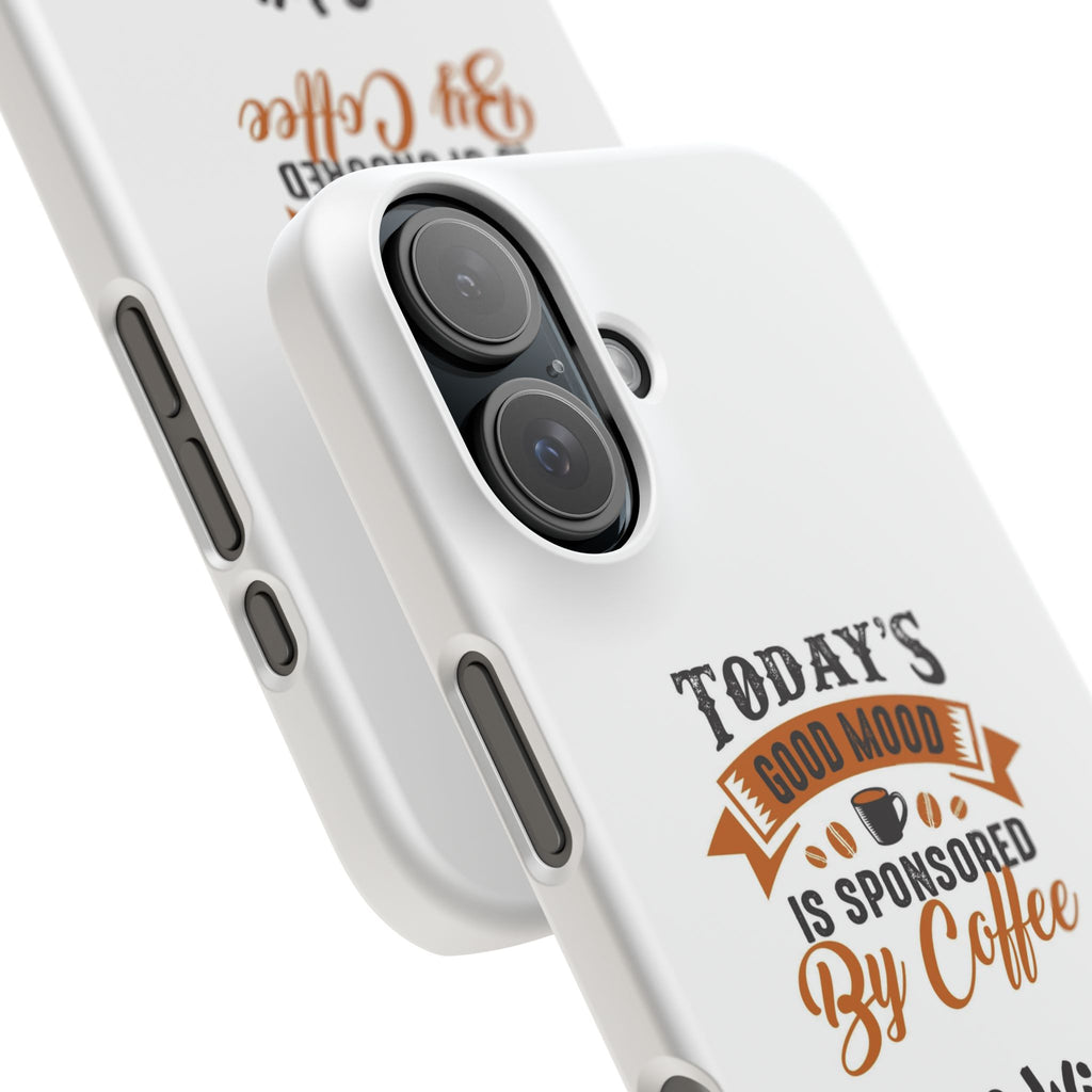 Coffee Quote Phone Case — “Today’s Good Mood Is Sponsored By Coffee”