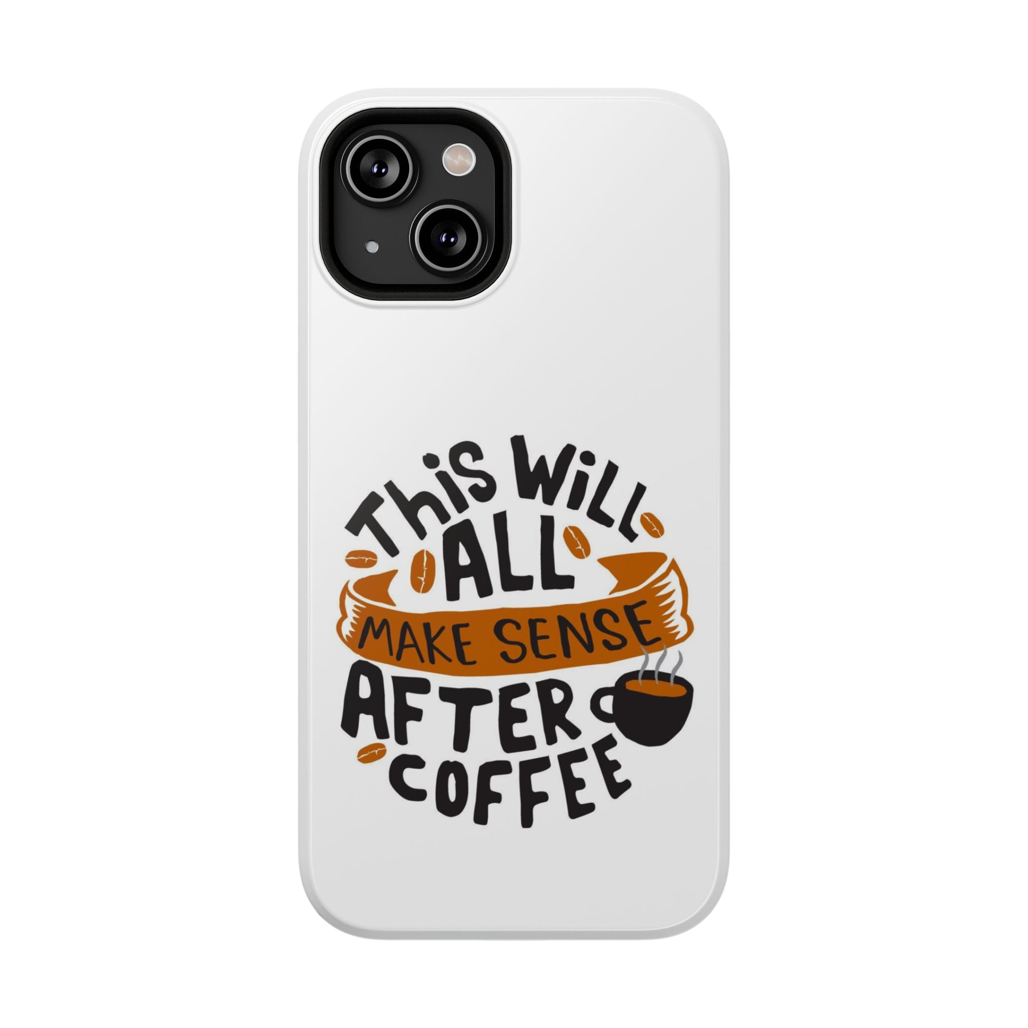 Phone Case — "This Will All Make Sense After Coffee" Impact-Resistant Phone Case