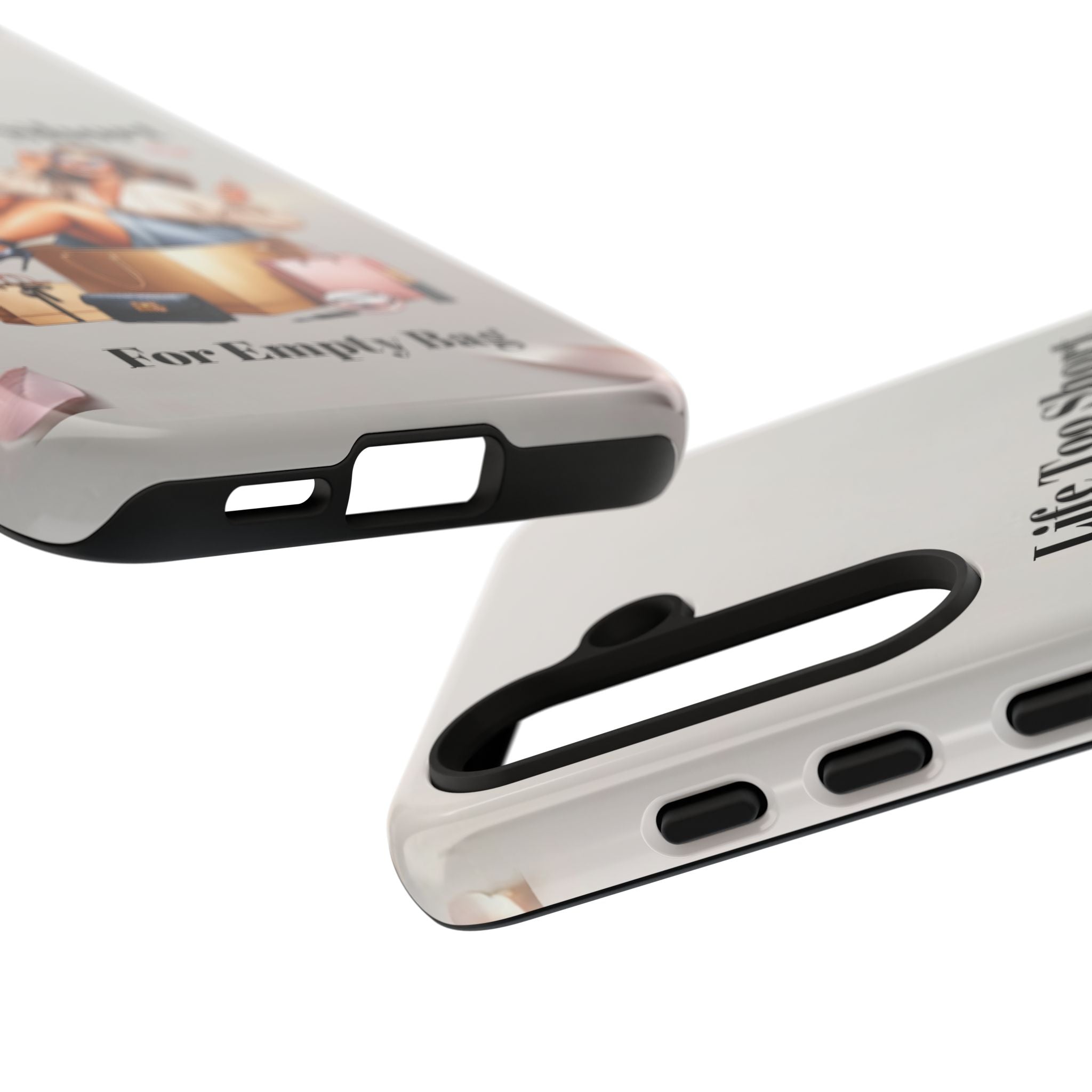 Phone Case — "Life Too Short For Empty Bag" Fashion Shopper Design