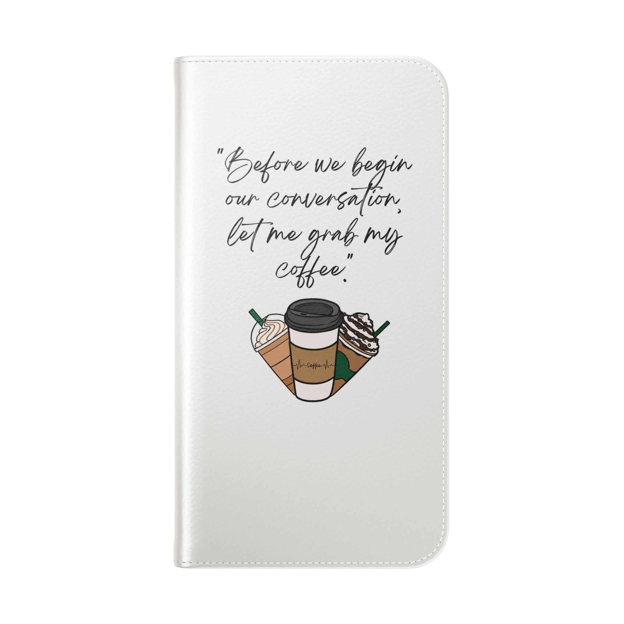 Coffee Quote Flip Phone Case — "Before we begin our conversation, let me grab my coffee."
