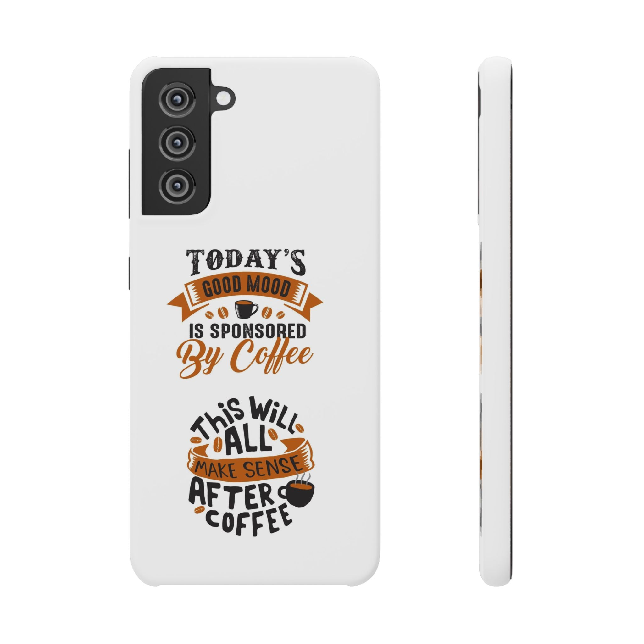 Coffee Quote Phone Case — “Today’s Good Mood Is Sponsored By Coffee”