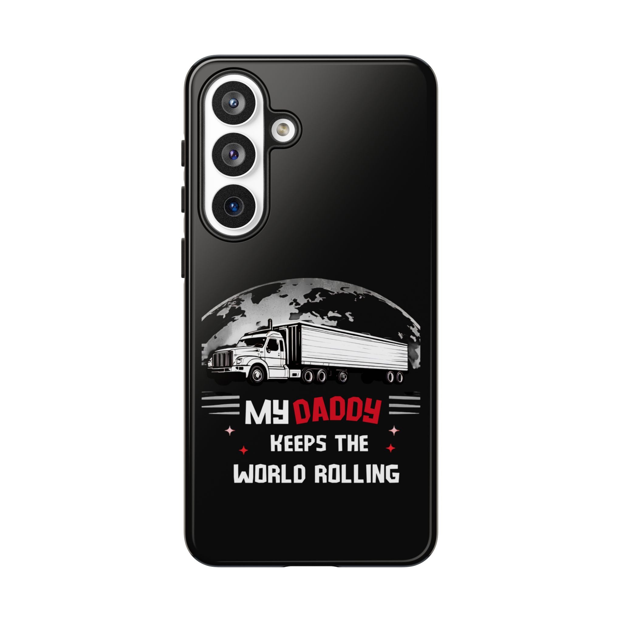 Truck Driver Phone Case - "My Daddy Keeps The World Rolling" Protective Cover