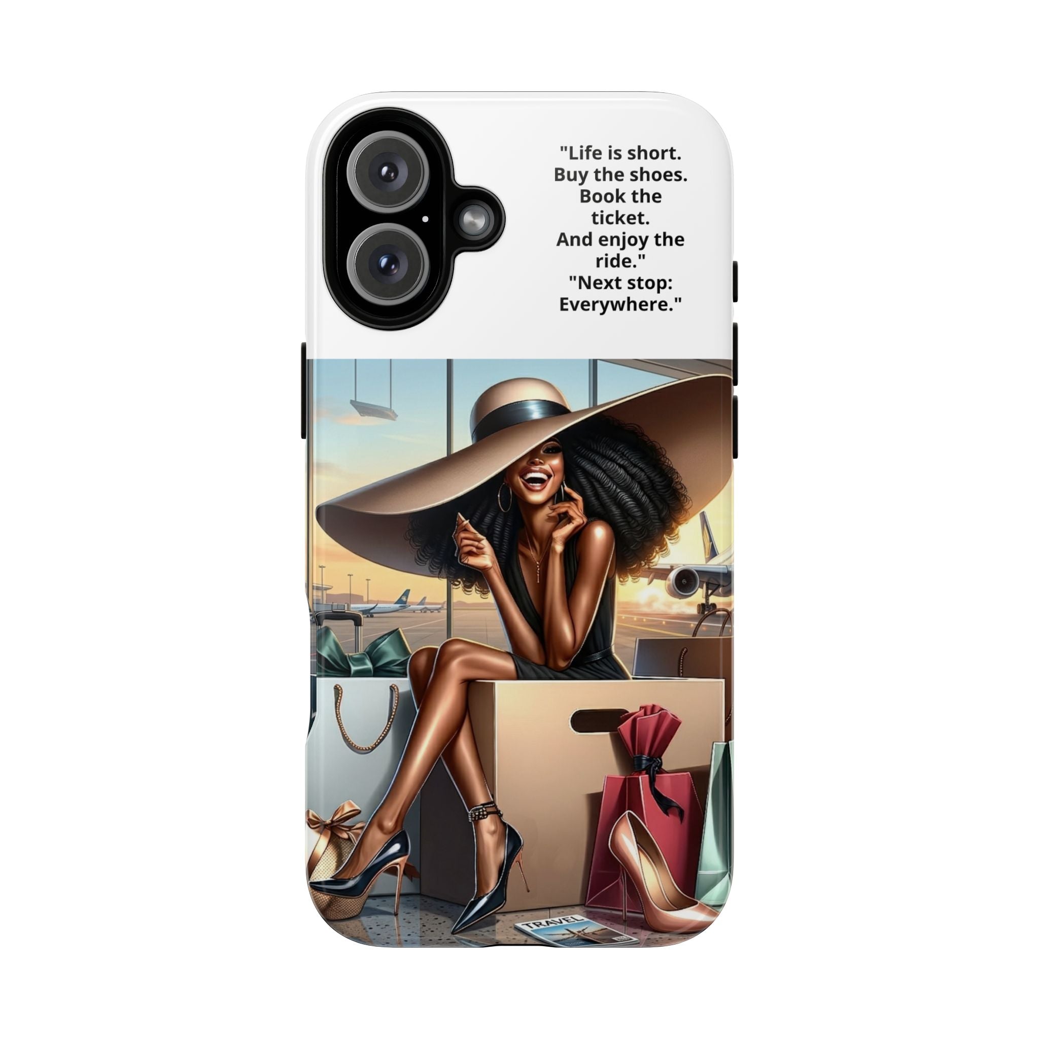 Phone Case - Inspirational Travel Woman Illustration ("Life is short. Buy the shoes…Next stop: Everywhere")